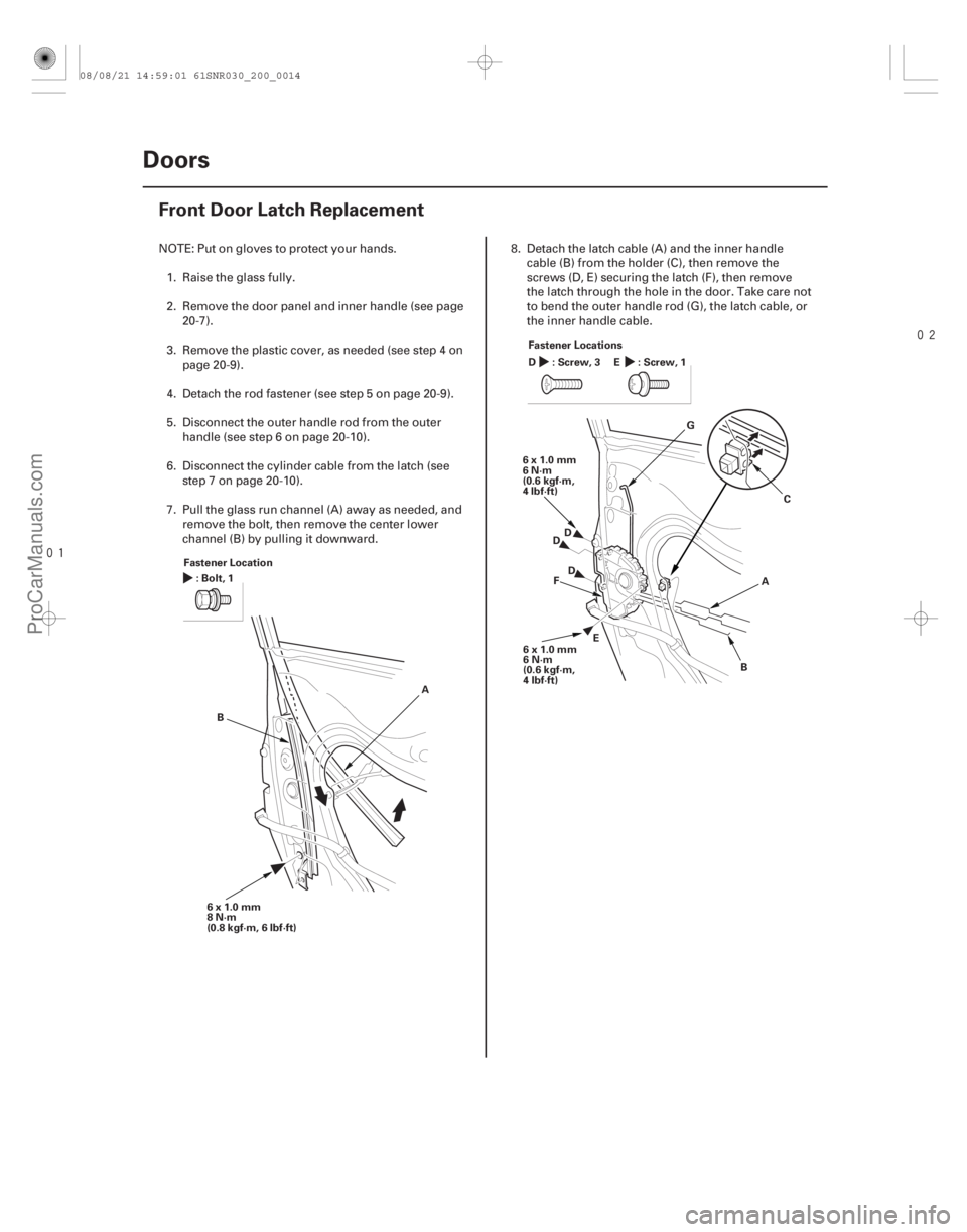 ACURA CSX 2006  Service Repair Manual 

(#


 )
20-12 Doors
Front Door Latch Replacement
Fastener Location
:Bolt,1
6x1.0mm
8N·m
(0.8 kgf·m, 6 lbf·ft) A
B Fastener Locations
:Screw,3
D:S