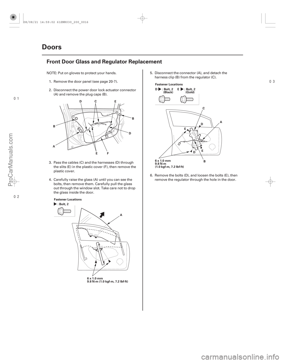 ACURA CSX 2006  Service Repair Manual 

(#
 )

20-14 Doors
Front Door Glass and Regulator Replacement
E
D
A B
EF B
D
C
Fastener Locations :Bolt,2
A
6x1.0mm
9.8 N·m (1.0 kgf·m, 7.2 