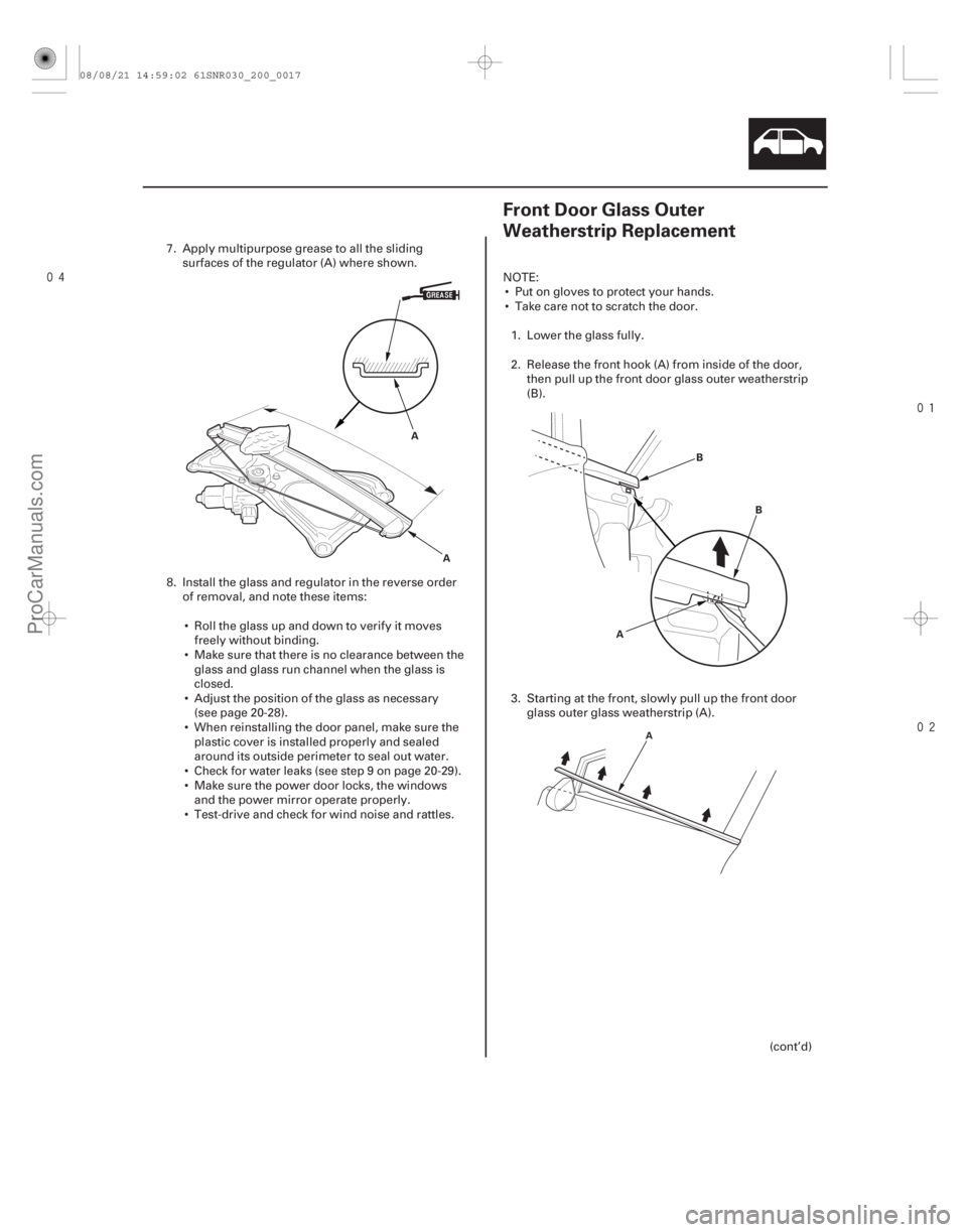ACURA CSX 2006  Service Repair Manual 

(#


 )

20-1520-15
Front Door Glass Outer
Weatherstrip Replacement
A A B
B
A
A
7. Apply multipurpose grease to all the sliding surfaces of the 