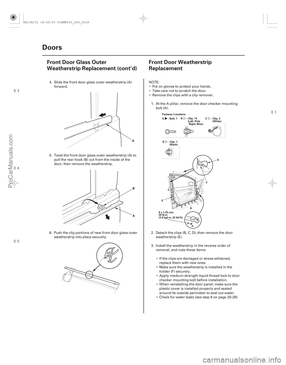ACURA CSX 2006  Service Repair Manual 


(#


 )
20-1620-16 Doors
Front Door Glass Outer
Weatherstrip Replacement (cont’d)
Front Door Weatherstrip
Replacement
A
B
A
Fastener Loc