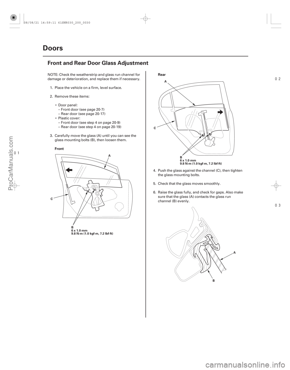 ACURA CSX 2006  Service Repair Manual 


(#
")

Front
Rear
20-28Doors
Front and Rear Door Glass Adjustment
B
6x1.0mm
9.8 N·m (1.0 kgf·m, 7.2 lbf·ft)
C A
B
6x1.0mm
9.8 N·m (1.0 kgf