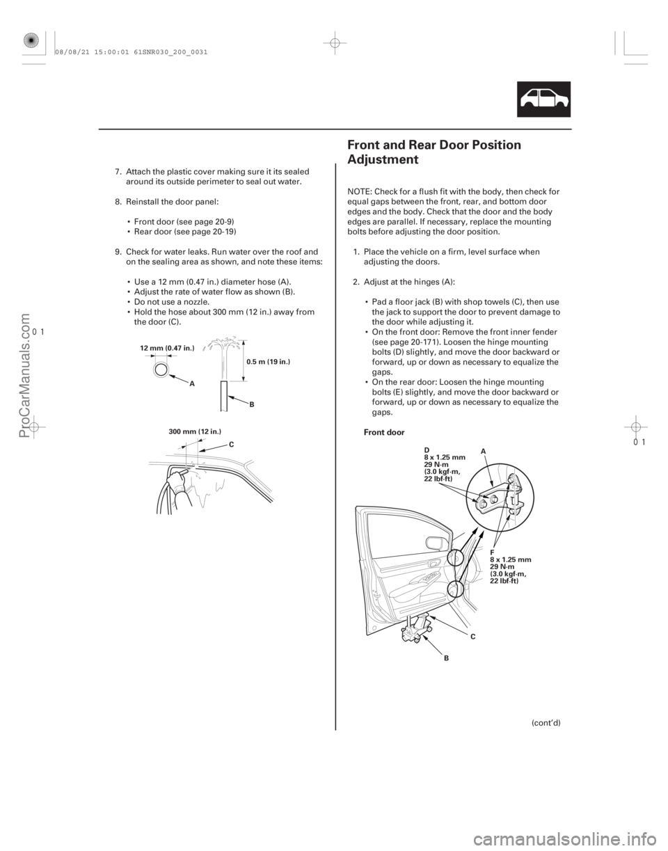 ACURA CSX 2006  Service Repair Manual 

(#

") Front door
20-2920-29
Front and Rear Door Position
Adjustment
12 mm (0.47 in.)
0.5m(19in.)
300 mm (12 in.) B
C
A
D
8x1.25mm
29 N·m
(3.0 kgf