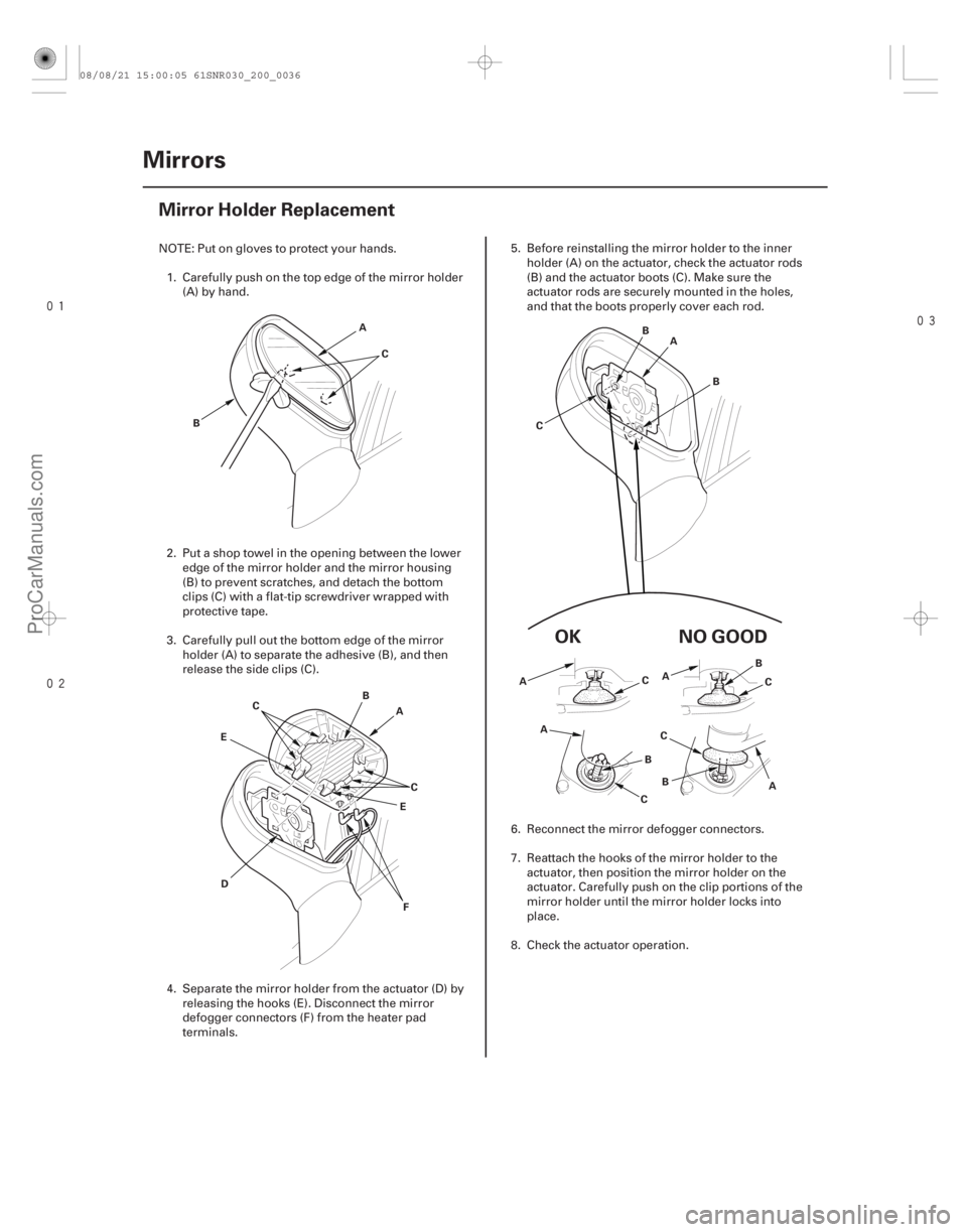ACURA CSX 2006  Service Repair Manual 

(#
 )
20-34 Mirrors
Mirror Holder Replacement
A
B C
A
B
C
D E
C
E
F A
B
C B
A B
C
A
C
CB A
A
B
C
NO GOOD
OK
NOTE: Put on gloves to protect yo