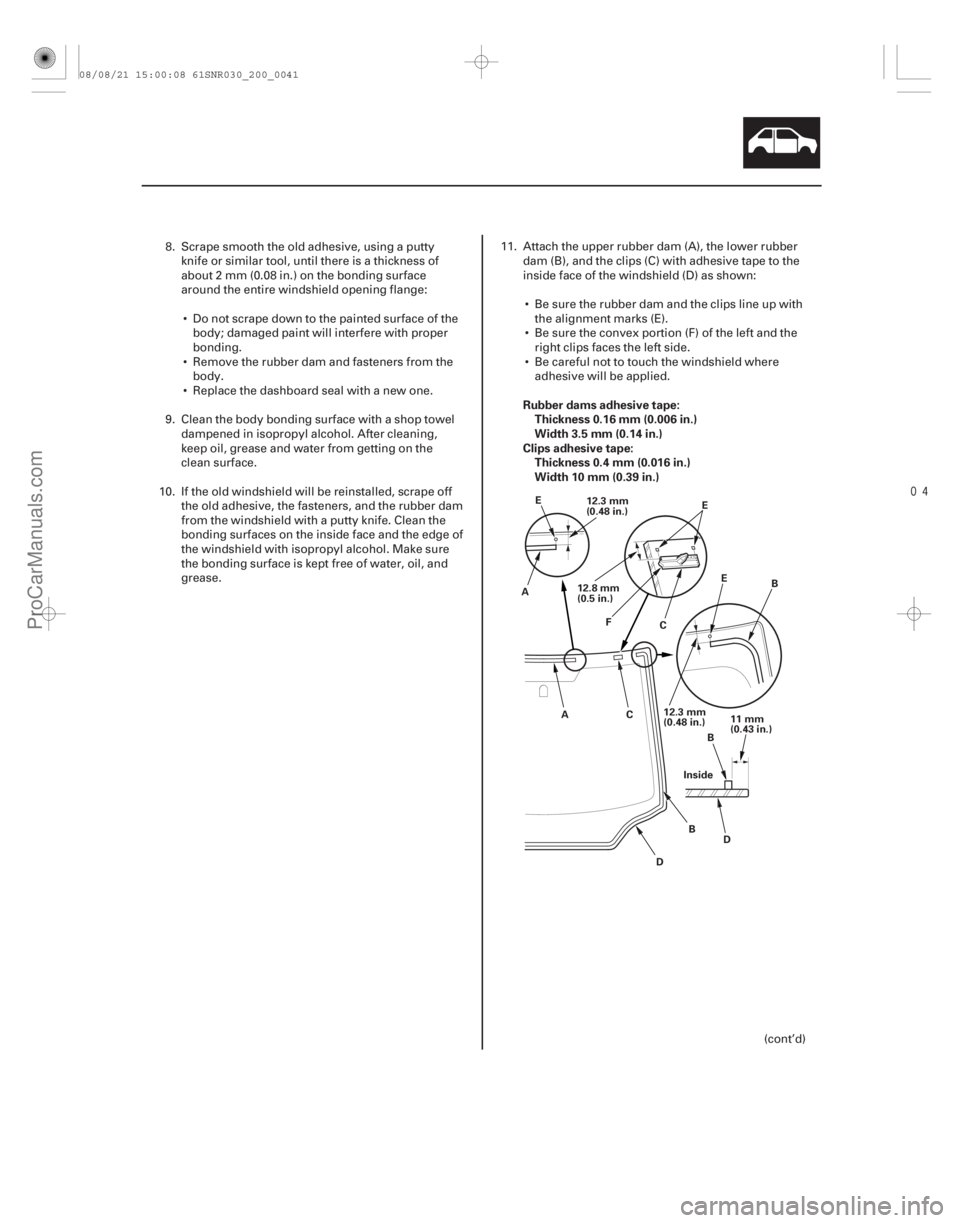ACURA CSX 2006  Service Repair Manual 
Rubber dams adhesive tape:
Thickness 0.16 mm (0.006 in.)
Width 3.5 mm (0.14 in.)
Clips adhesive tape: Thickness 0.4 mm (0.016 in.)
Width 10 mm (0.39 in.)
20-39
Inside 11 mm
(0.43 in.)
B
D
12.3 mm