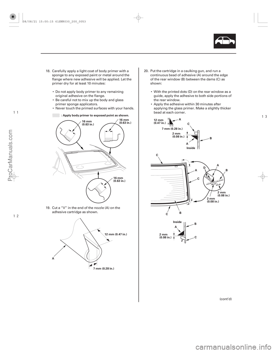 ACURA CSX 2006  Service Repair Manual 




20-51
: Apply body primer to exposed point as shown.
16 mm
(0.63 in.)
16 mm
(0.63 in.)
16 mm
(0.63 in.)
12 mm (0.47 in.)
7 mm (0.28 in.)
A Inside
12 mm
(0.47 in.)
7 mm (0.28 in.) A
B
C
D