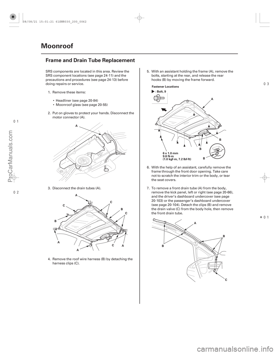 ACURA CSX 2006  Service Repair Manual 

Î
(#
 )
20-60 Moonroof
Frame and Drain Tube Replacement
A
A B
C
A
A C
C
C
A
B Fastener Locations
:Bolt,9
6x1.0mm
9.8 N·m
(1.0 kgf·m, 