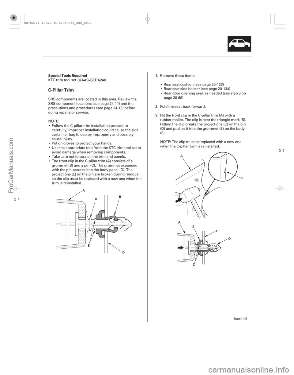 ACURA CSX 2006  Service Repair Manual 
(# )
S

pecial Tools RequiredC-Pillar Trim
20-75
A
D
B
C
E A
C D
E
F
A
B
KTC trim tool set SOJATP2014
SRS components are located in this area. Re