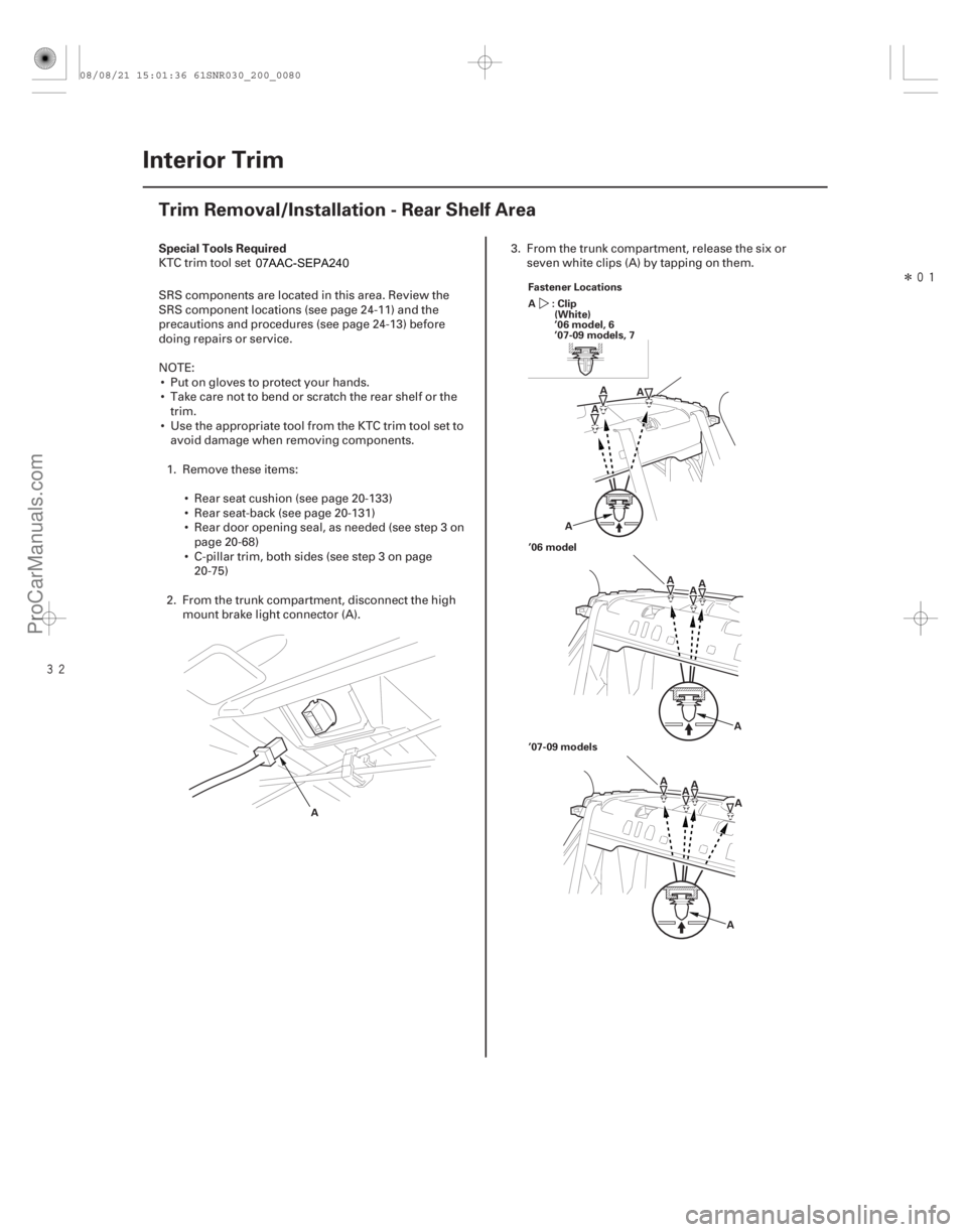 ACURA CSX 2006  Service Repair Manual Î
(# )

S

pecial Tools Required
20-78 Interior Trim
Trim Removal/Installation - Rear Shelf Area
A F
 astener Locations
: Clip
A
(White)
’06 mo