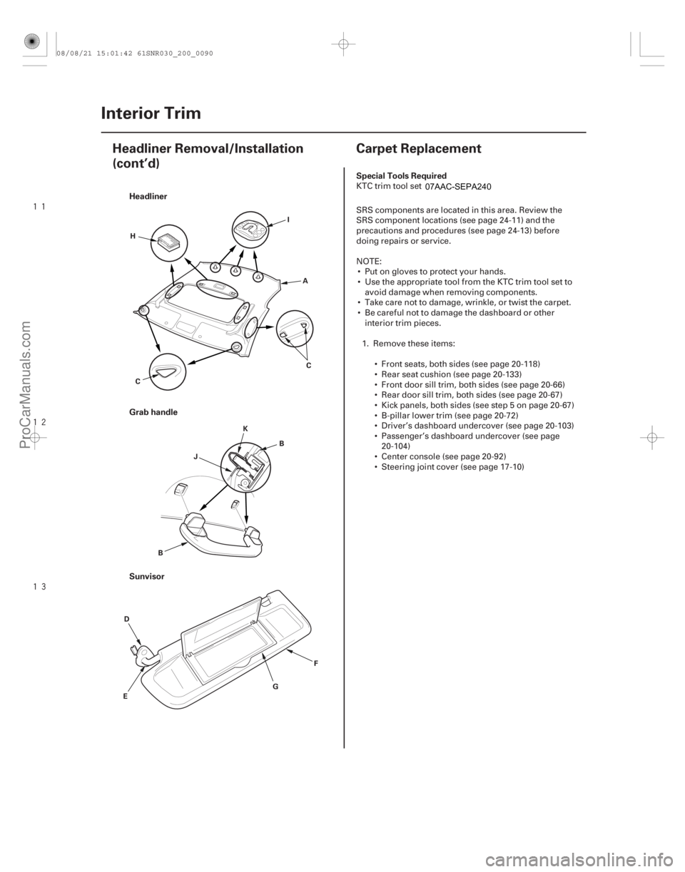ACURA CSX 2006  Service Repair Manual 





(#


 )
H

eadliner
Grab handle
Sunvisor Special Tools Required
20-8820-88
Interior Trim
Headliner Removal/Installation
(cont’d)
Carpet Repl