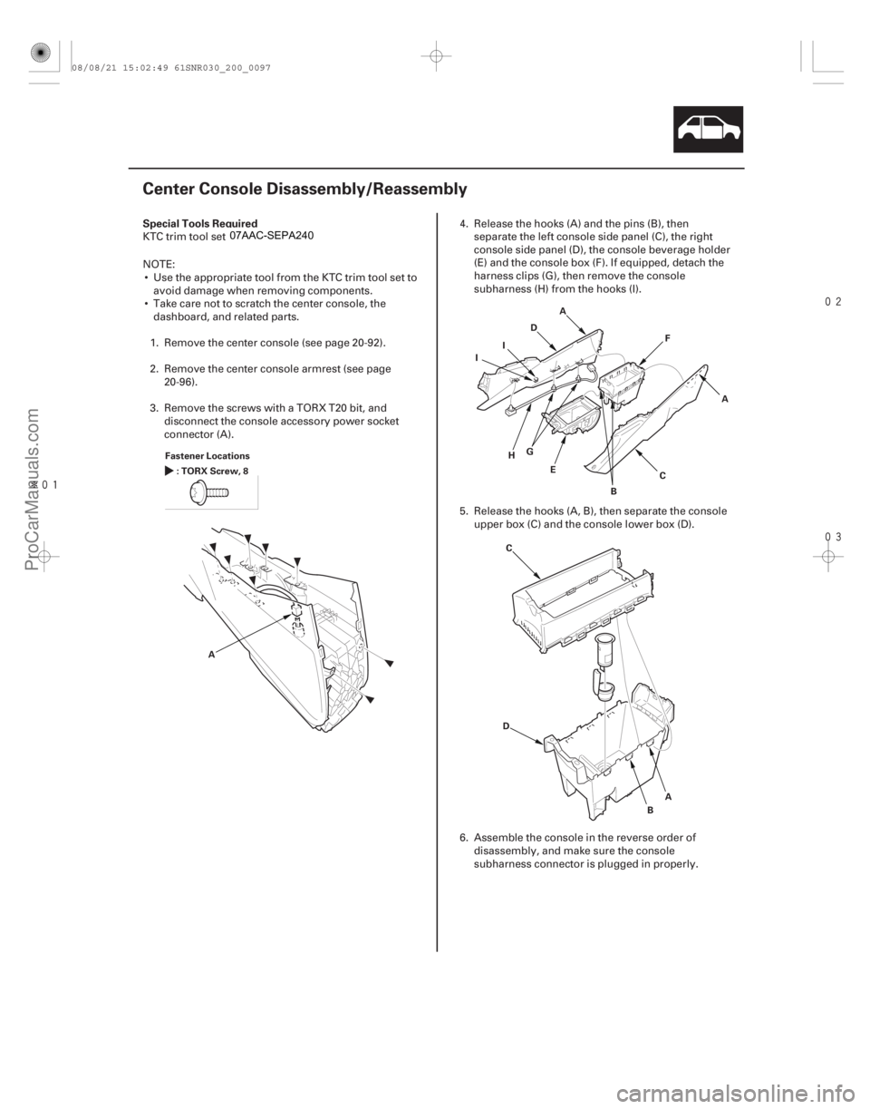 ACURA CSX 2006  Service Repair Manual Î


(#


")
S

pecial Tools Required
20-95
Center Console Disassembly/Reassembly
Fastener Locations
:TORXScrew,8
A A
BC
D
E F
G
H
I
I
A
A
B
C
D
