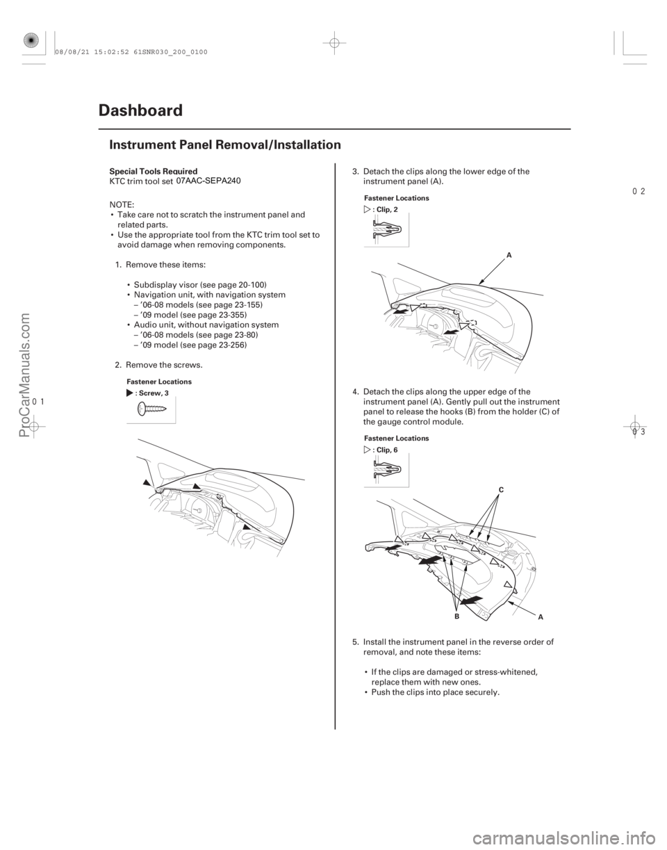 ACURA CSX 2006  Service Repair Manual 


(#
 )
S

pecial Tools Required
20-98 Dashboard
Instrument Panel Removal/Installation
Fastener Locations
:Screw,3 F
 astener Locations
:Clip,2