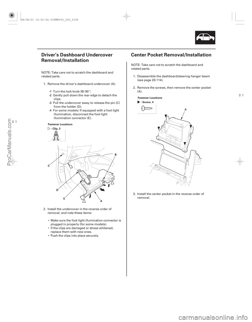 ACURA CSX 2006  Service Repair Manual 
(#

 )
 
(#
 )
20-10320-103
Driver’s Dashboard Undercover
Removal/Installation Center Pocket Removal/I