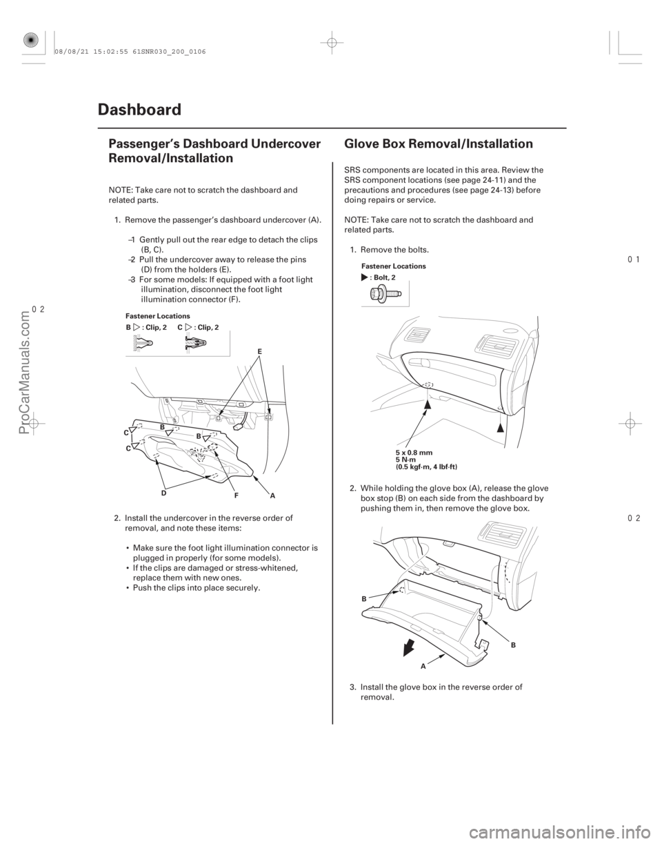 ACURA CSX 2006  Service Repair Manual (#

 ) 

(#

 )
20-10420-104 Dashboard
Passenger’s Dashboard Undercover
Removal/Installation
Glove