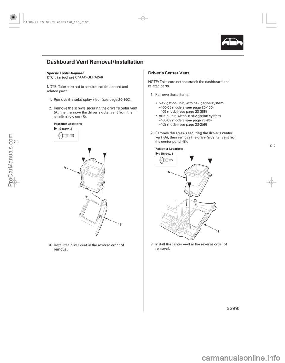 ACURA CSX 2006  Service Repair Manual 

(#

 )
S

pecial Tools Required
Dr
 iver’s Center Vent
20-105
Dashboard Vent Removal/Installation
Fastener Locations
A
B
:Screw,3
F
 astener Loca