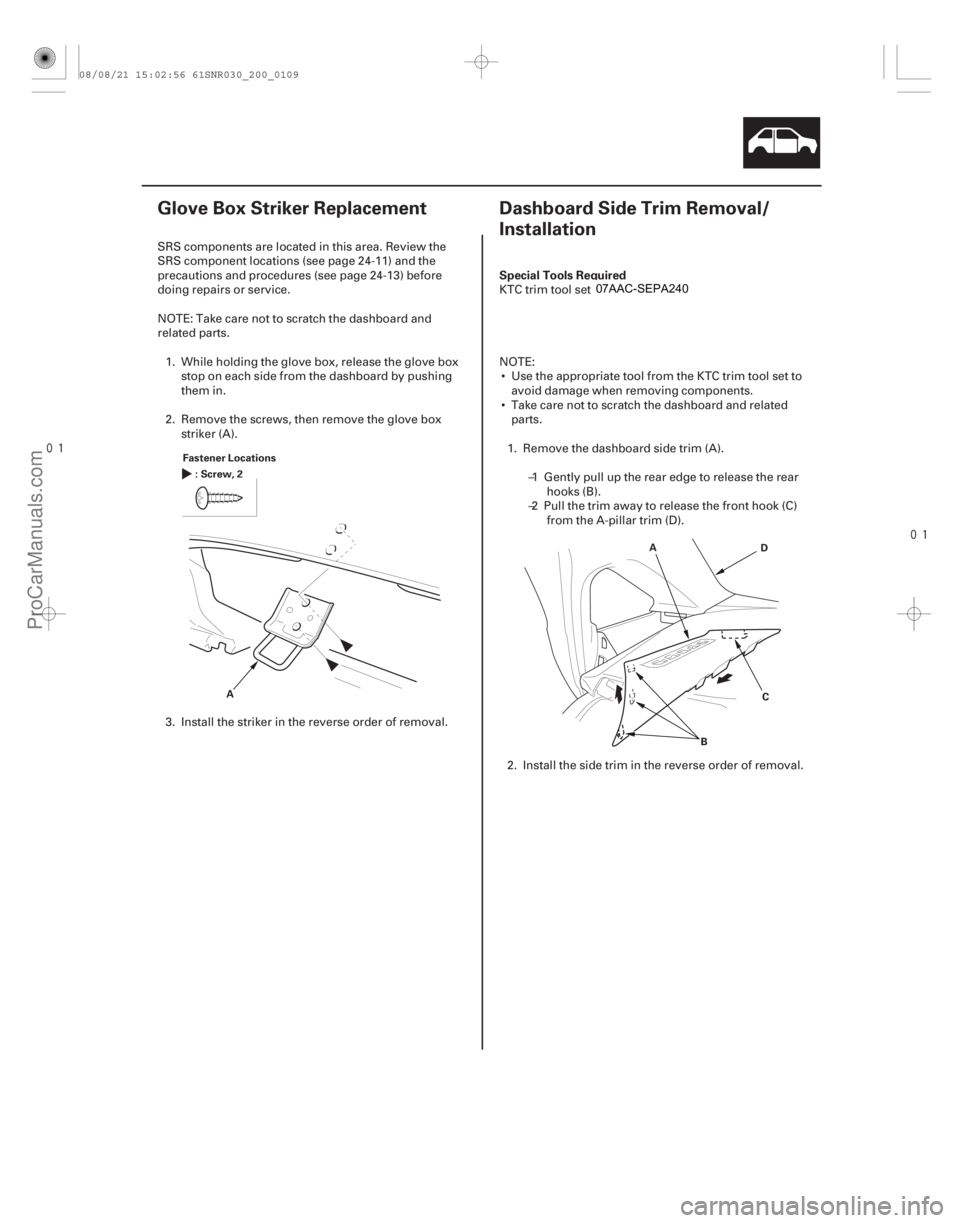 ACURA CSX 2006  Service Repair Manual 
(#
 )

(#
 ) S

pecial Tools Required
20-10720-107
Glove Box Striker Replacement Dashboard Side Trim R