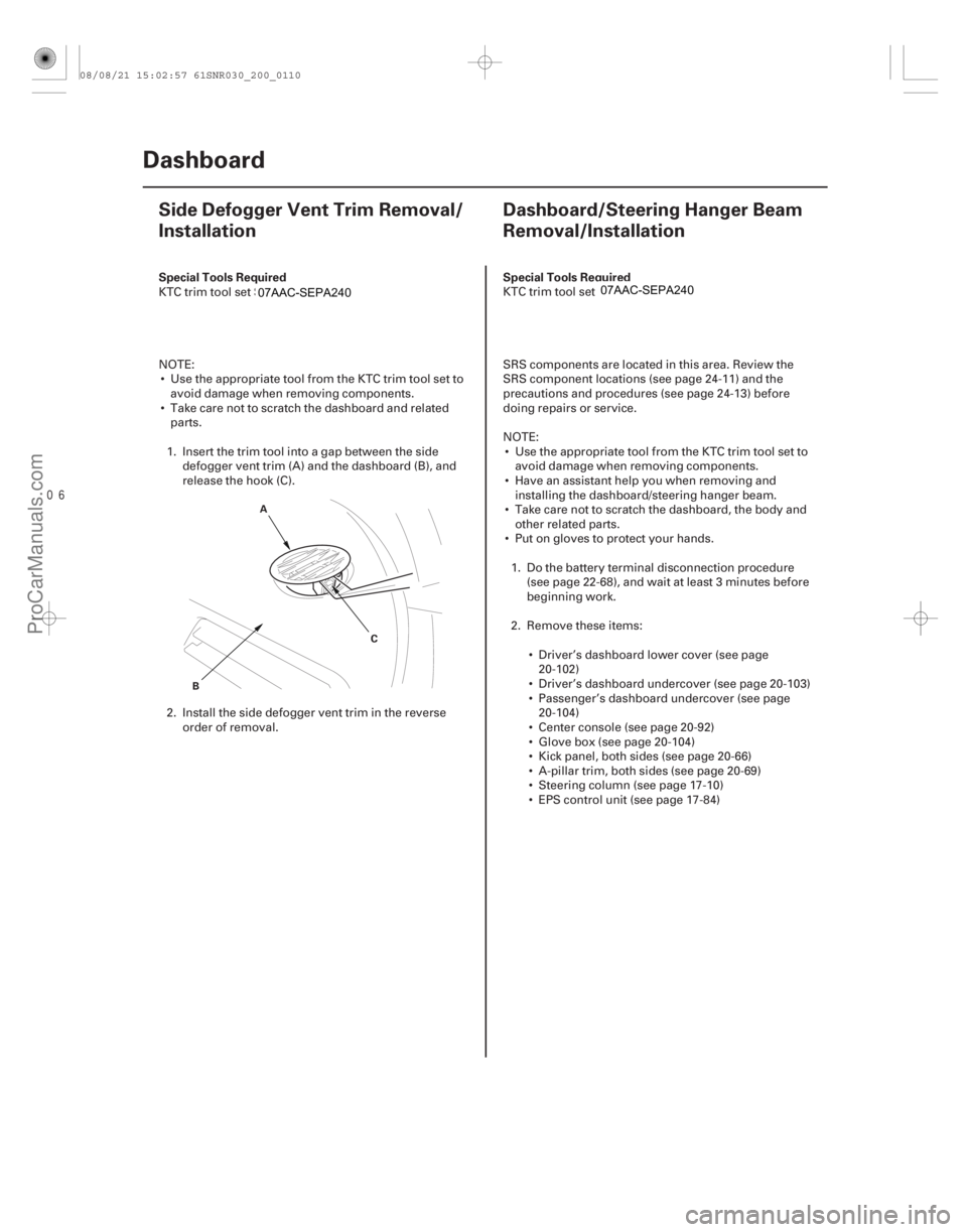 ACURA CSX 2006  Service Repair Manual (#

 )
(# )
S

pecial Tools Required
Special Tools Required
20-10820-108Dashboard
Side Defogger Vent Trim 