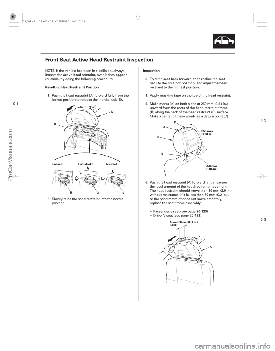 ACURA CSX 2006  Service Repair Manual 


(#


")
Resetting Head Restraint Position
Inspection
20-117
Front Seat Active Head Restraint Inspection
A
B
Locked B BB
Full stroke Normal
250 