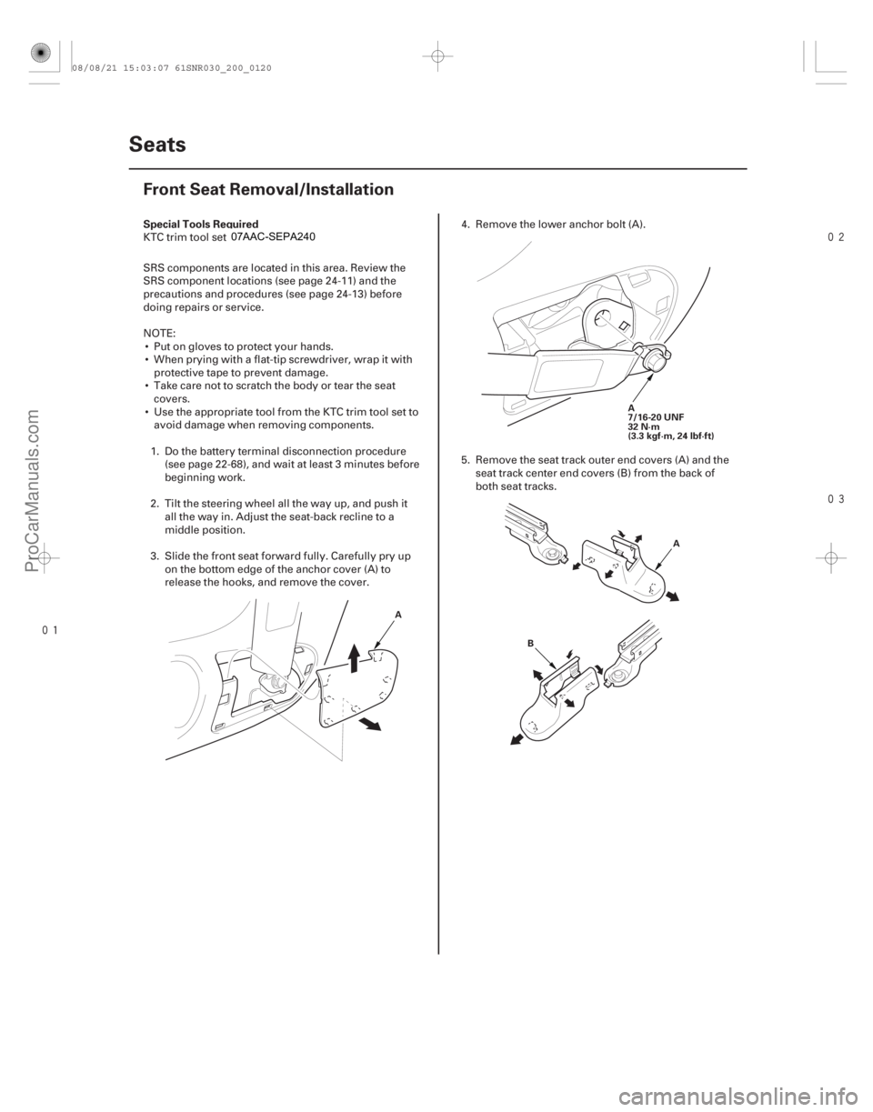 ACURA CSX 2006  Service Repair Manual 


(#

 )
S

pecial Tools Required
20-118 Seats
Front Seat Removal/Installation
A
A
7/16
 -20 UNF
32 N·m
(3.3 kgf·m, 24 lbf·ft)
A
B
KTC trim t