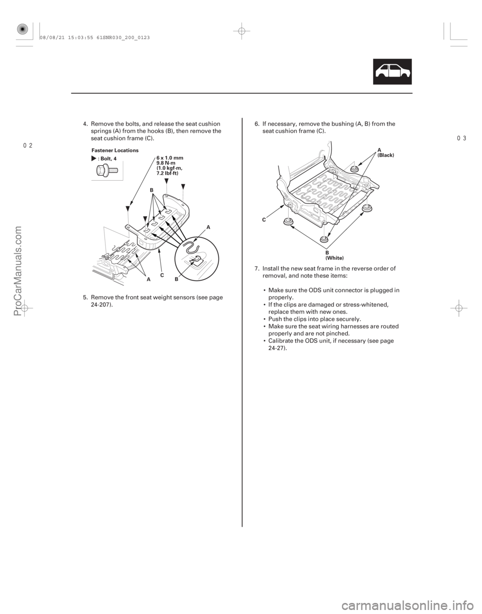 ACURA CSX 2006  Service Repair Manual 
20-121
Fastener Locations
6x1.0mm
9.8 N·m
(1.0 kgf·m,
7.2 lbf·ft)
:Bolt,4
AB
C A
B
C A
(Black)
B
(White)
4. Remove the bolts, and release the seat cushion springs (A) from the hooks (B), t