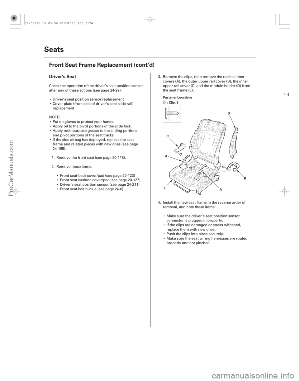 ACURA CSX 2006  Service Repair Manual 
(#
 )
Driver’s Seat
20-122 Seats
Front Seat Frame Replacement (cont’d)
A
B
C
D
Fastener Locations
:Clip,3
A
E
Check the operation of the driver’