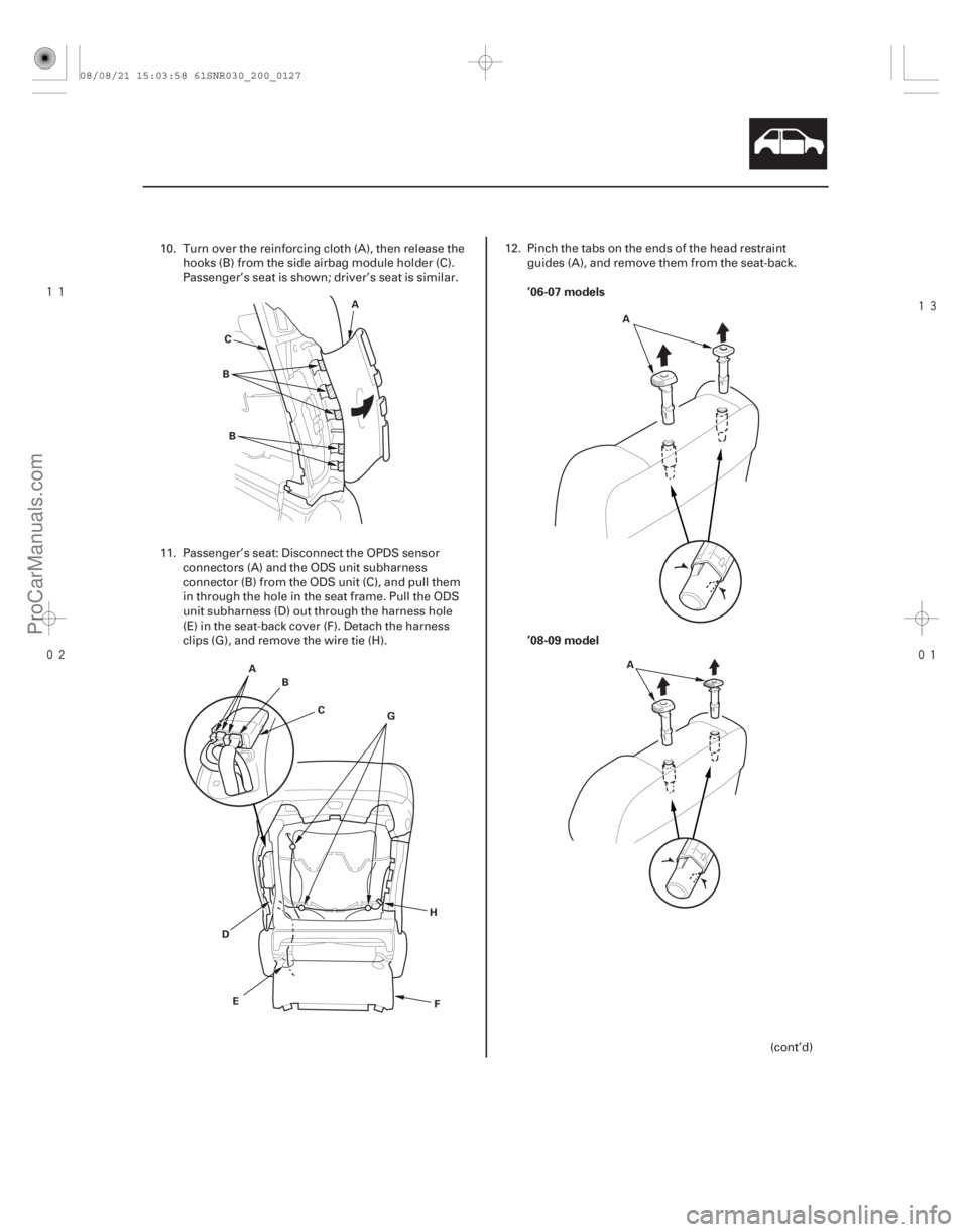 ACURA CSX 2006  Service Repair Manual 




’06-07 models
’08-09 model
20-125
A
B C
B
A B
C
E F
G
H
D A
A
10. Turn over the reinforcing cloth (A), then release the hooks (B) from the side airbag module holder (C).
Passeng