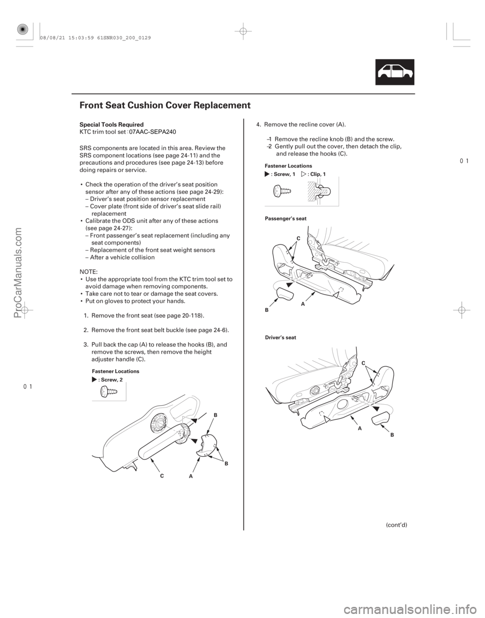 ACURA CSX 2006  Service Repair Manual 

(#
 )

S

pecial Tools Required
20-127
Front Seat Cushion Cover Replacement
Fastener Locations
AB
C
:Screw,2
BFas

tener Locations
:Screw,1
C:Clip,