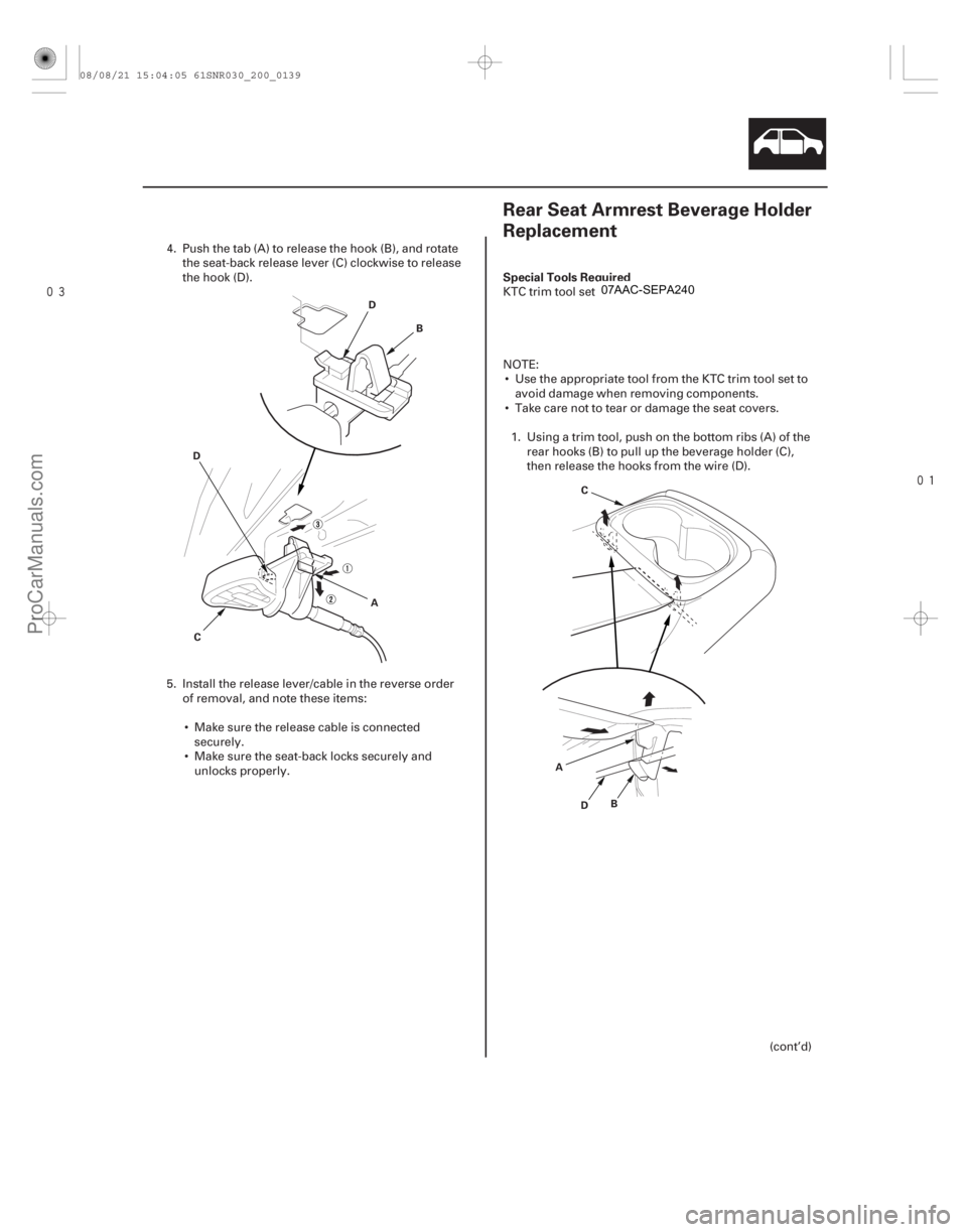 ACURA CSX 2006  Service User Guide 

(#

 )
Special Tools Required
20-13720-137
Rear Seat Armrest Beverage Holder
Replacement
A B
C
D
D
AB
C
D
4. Push the tab (A) to release the hook 