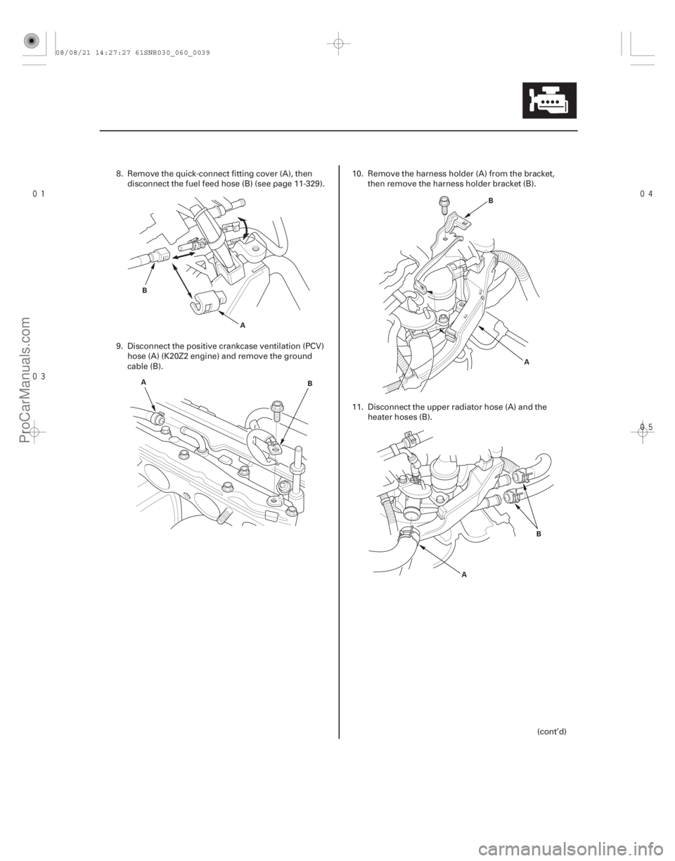 ACURA CSX 2006  Service Repair Manual 


6-39
A
B
A B B
A
A B
8. Remove the quick-connect fitting cover (A), then
disconnect the fuel feed hose (B) (see page 11- 329).
9. Disconnect the positive crankcase ventilation (PCV)