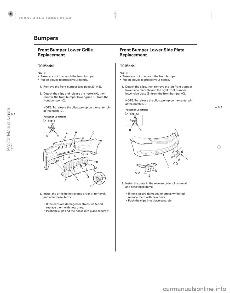 ACURA CSX 2006  Service Repair Manual Î
(#



 ) Î
(#


 )
’09 Model ’09 Model
20-14820-148Bumpers
Front Bumper Lower Grille
Replacement
F
