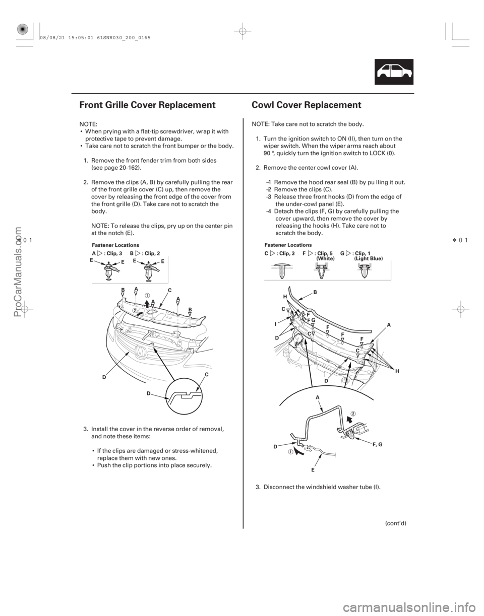 ACURA CSX 2006  Service Repair Manual Î
(#


 ) Î
(#


 )

20-16320-163
Front Grille Cover Replacement Cowl Cover Replacement
A
B
C
D
D A
A
B
