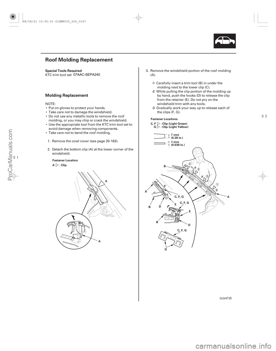 ACURA CSX 2006  Service Repair Manual 

(#


 )
Special Tools Required
Molding Replacement
20-165
Roof Molding Replacement
A
A
Fastener Location
: Clip
A Fastener Locations
: Clip (Light G
