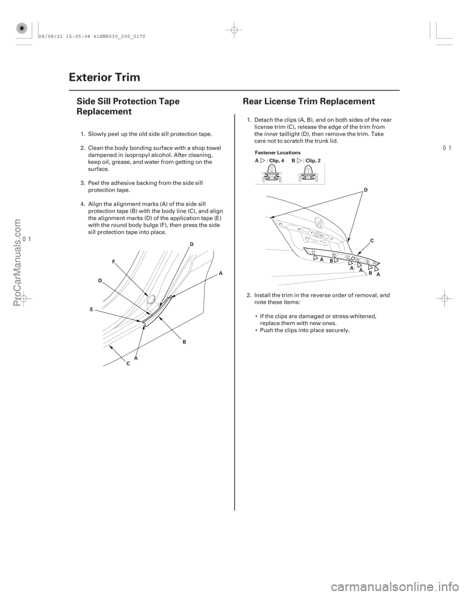 ACURA CSX 2006  Service Repair Manual 
(#
 ) 
(#


 )
20-16820-168 Exterior Trim
Side Sill Protection Tape
Replacement
Rear License Trim Replac