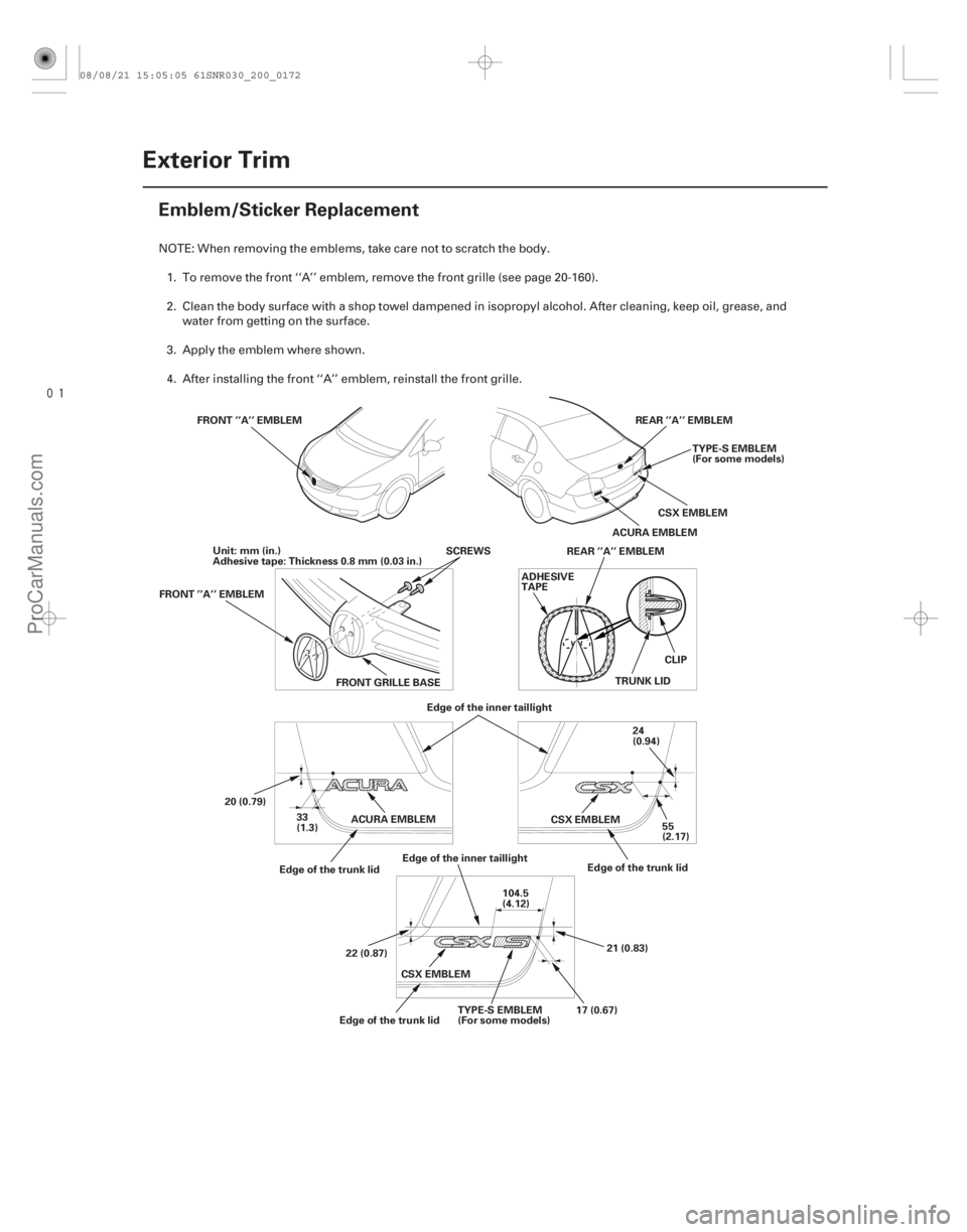 ACURA CSX 2006  Service Repair Manual 
(#


 )
20-170Exterior Trim
Emblem/Sticker Replacement
FRONT ’’A’’ EMBLEM
REAR ’’A’’ EMBLEM
CSX EMBLEM
FRONT GRILLE BASE REAR ’’A’