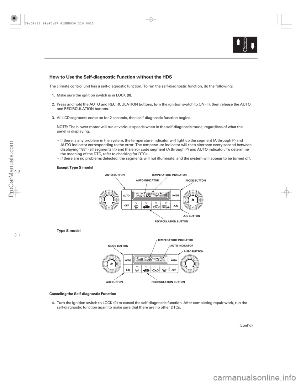 ACURA CSX 2006  Service Repair Manual 

How to Use the Self-diagnostic Function without the HDS
Except Type S model
Type S model
Canceling the Self-diagnostic Function
21-11
AUTO BUTTON AUTO INDICATOR MODE BUTTON
TEMPERATURE INDIC