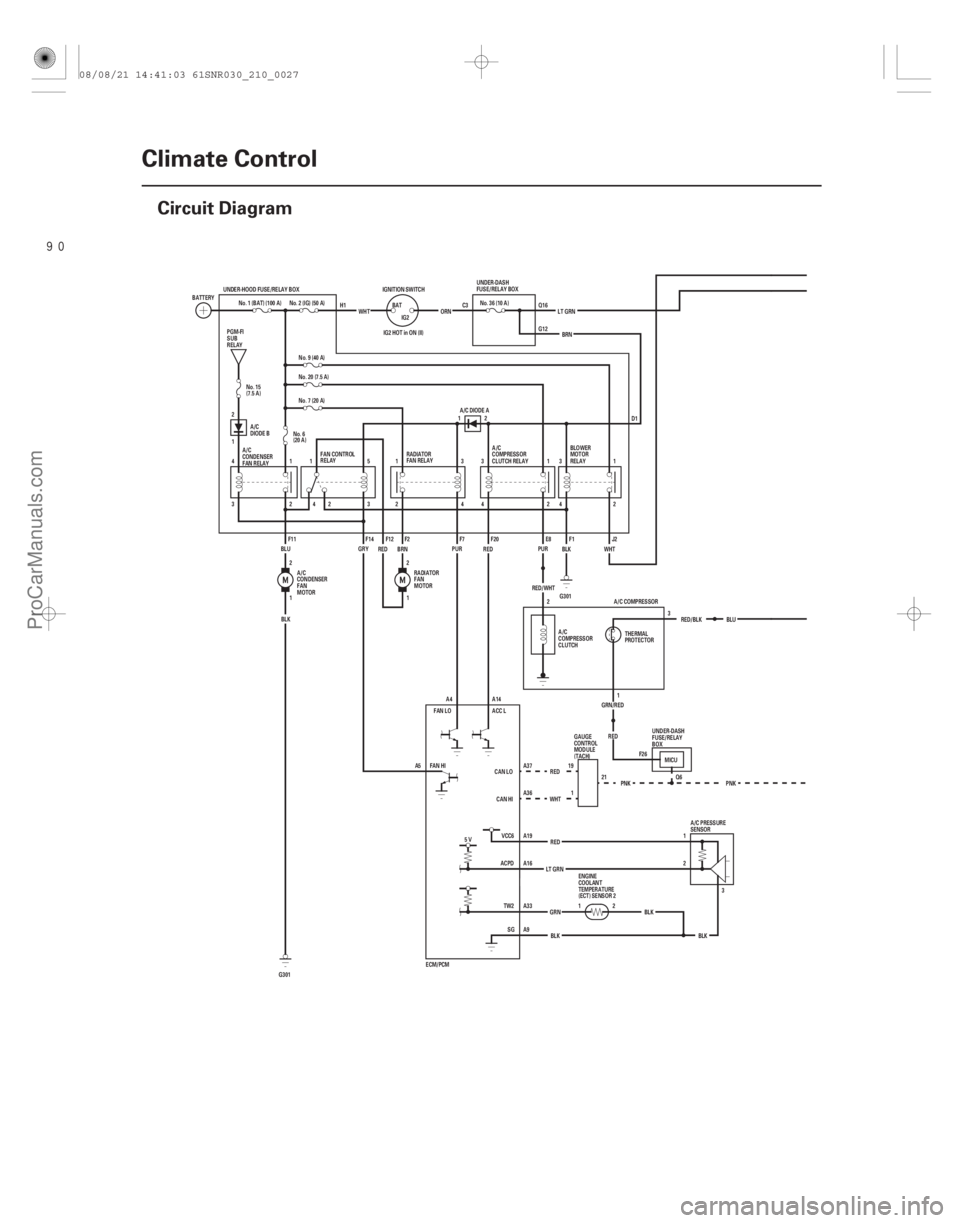 ACURA CSX 2006  Service Repair Manual (#
)
21-26Climate Control
Circuit Diagram
PNK
RED/BLK
12
1 2
Q6
1 2
GRN/REDRED
IG2 HOT in ON (II)
CAN HI
CAN LO
FAN HI ACC L
FAN LO A14
A4
A5 13
A/C C