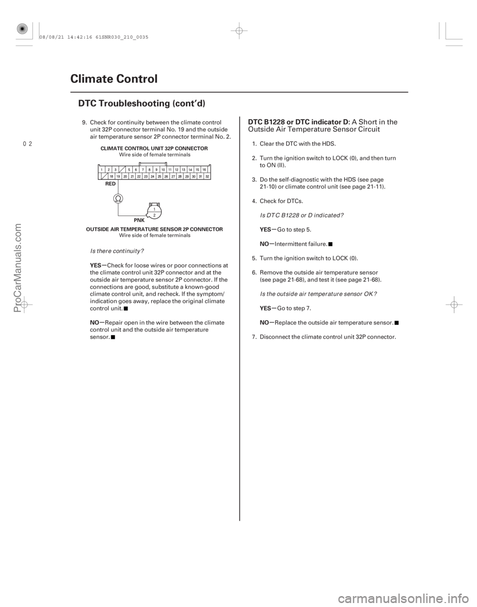 ACURA CSX 2006  Service Repair Manual 
(# 

.
)
µ
µ µ
µ
µ
µ
YES
NO YES
NO
YES
NO
DTC B1228 or DTC indicator D:
21-3421-34Climate Control
DTC Troubleshooting (cont’d)
PNK
OUTSIDE 