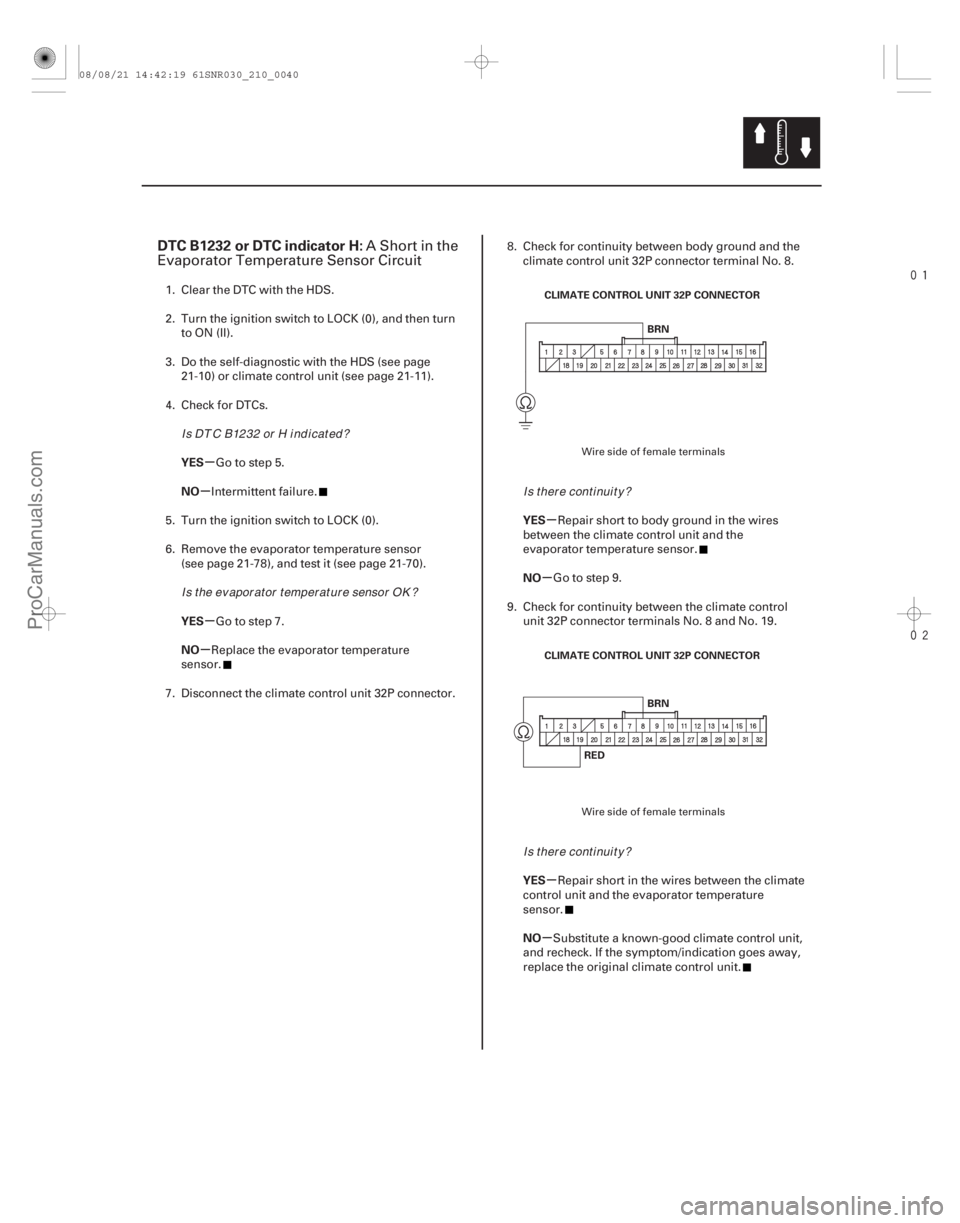 ACURA CSX 2006  Service Repair Manual 

(# 

.
)
µ
µ
µ
µ µ
µ
µ
µ
DTC B1232 or DTC indicator H:
YES
NO
YES
NO YES
NO
YES
NO
21-39
BRN
CLIMATE CONTROL UNIT 32P CONNECTOR
RED 