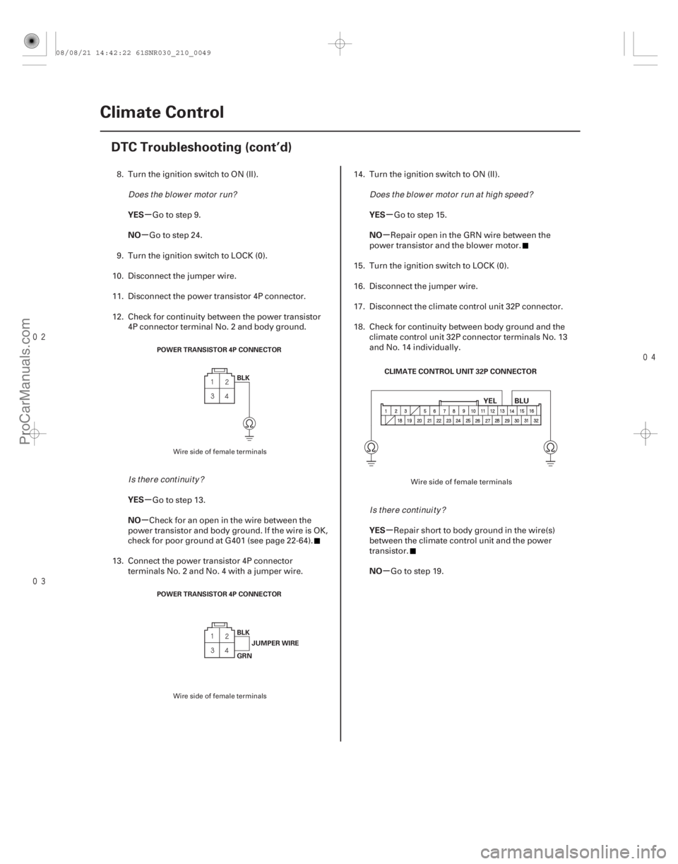 ACURA CSX 2006  Service Repair Manual 

µ
µ
µ
µ µ
µ
µ
µ
YES
NO
YES
NO
YES
NO
YES
NO
21-48Climate Control
DTC Troubleshooting (cont’d)
POWER TRANSISTOR 4P CONNECTOR
BLK
POWER TRANSISTOR 4P CONNECTOR BLKJUMPER 