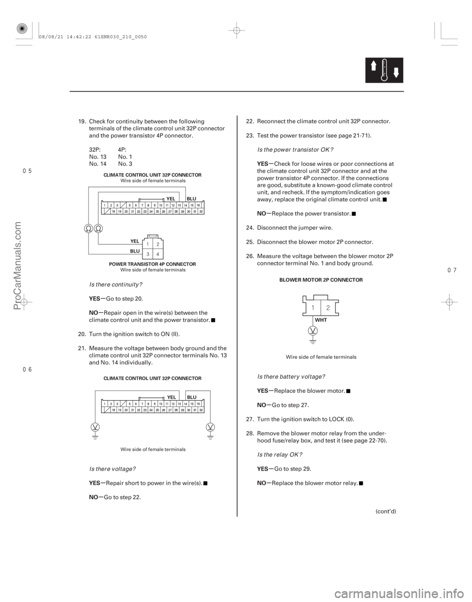ACURA CSX 2006  Service Repair Manual 

µ
µ
µ
µ µ
µ
µ
µ
µ
µ
YES
NO
YES
NO YES
NO
YES
NO
YES
NO
21-49
BLU
YEL
BLU YEL
POWER TRANSISTOR 4P CONNECTOR
CLIMATE CONTROL UNIT 32P CONNECTOR
BLU
YEL
CLIMATE CONTROL 