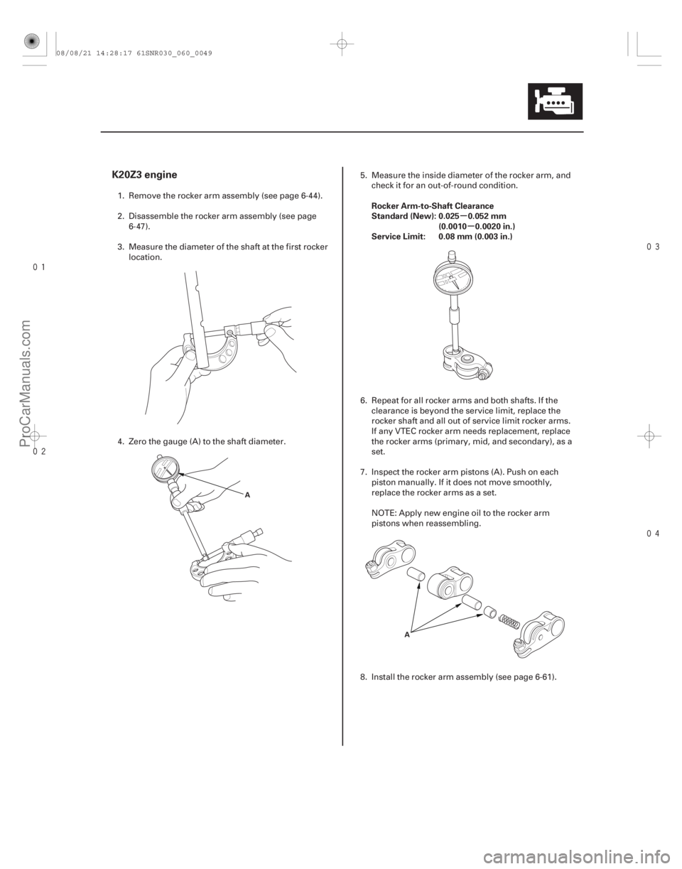 ACURA CSX 2006  Service Repair Manual 


(#



")
 µ
µ
K20Z3 engine
Rocker Arm-to-Shaft Clearance
Standard (New): 0.025 0.052 mm (0.0010 0.0020 in.)
Service Limit: 0.08 mm (0.00