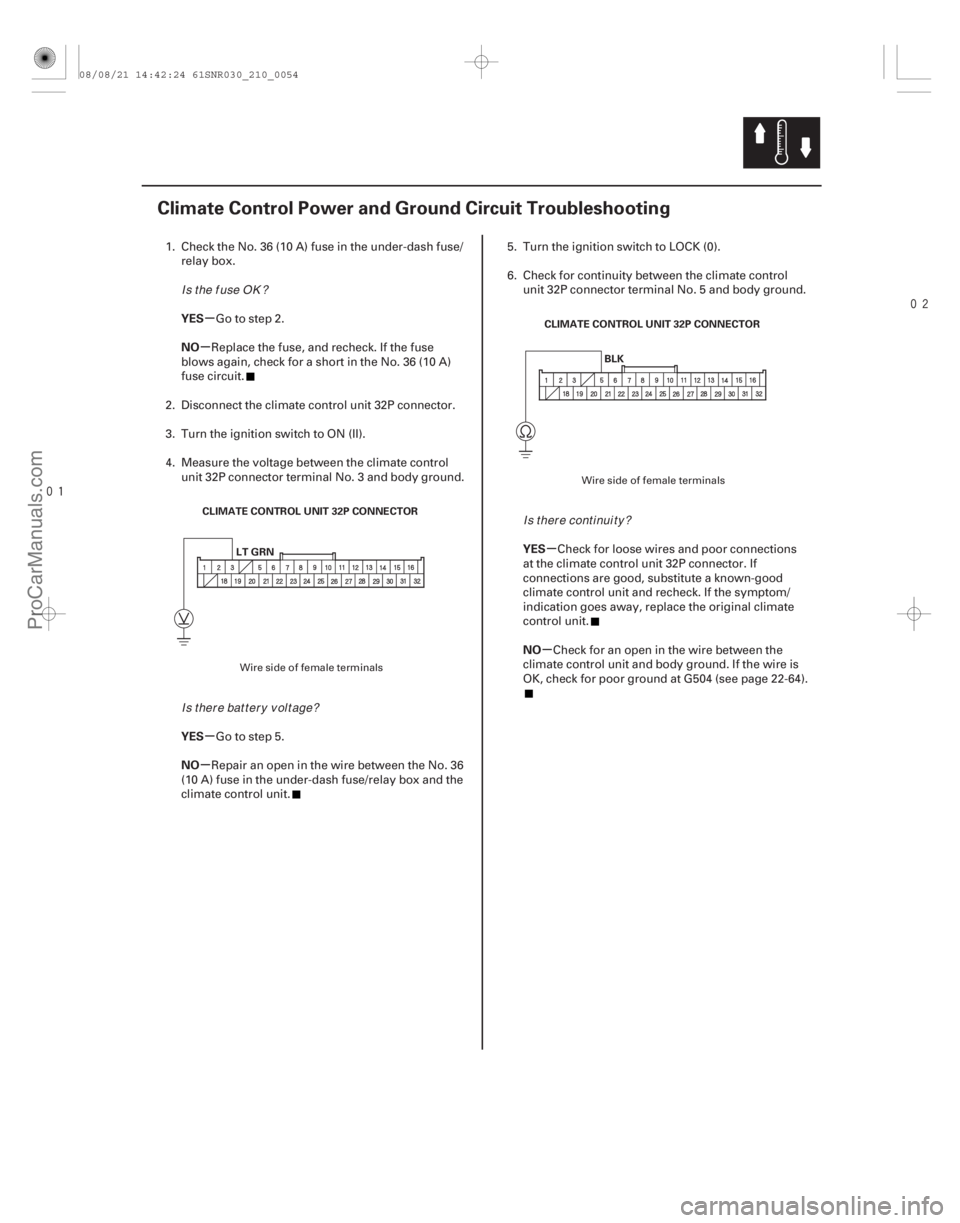 ACURA CSX 2006  Service Repair Manual 

(#


)
µ
µ
µ
µ µ
µ
YES
NO
YES
NO
YES
NO
21-53
Climate Control Power and Ground Circuit Troubleshooting
LT GRN
CLIMATE CONTROL UNIT 32P 