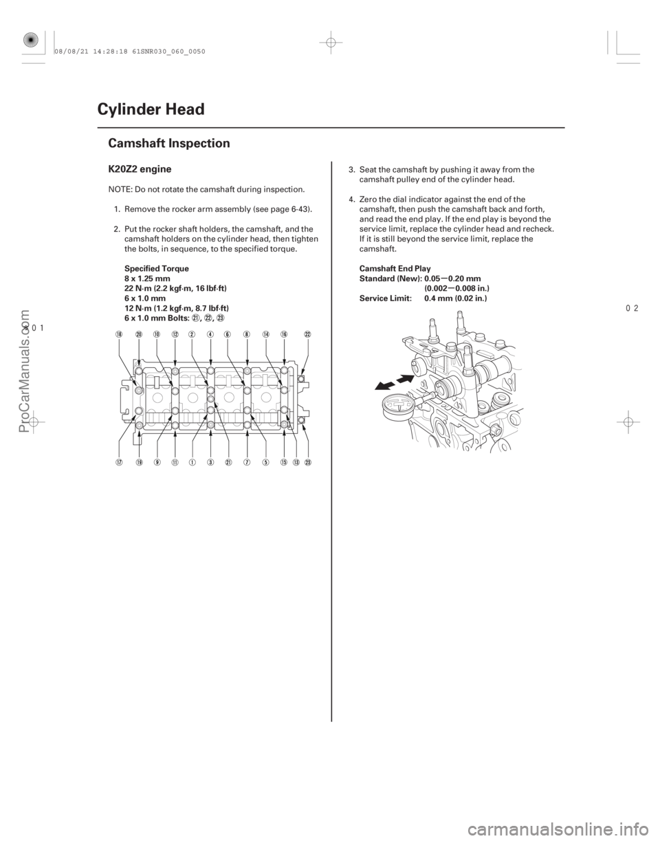 ACURA CSX 2006  Service Repair Manual Î

(#

")
µ µ
K20Z2 engine
Specified Torque
8x1.25mm
22 N·m (2.2 kgf·m, 16 lbf·ft)
6x1.0mm
12 N·m (1.2 kgf·m, 8.7 lbf·ft)
6 x 1.0 mm Bolt