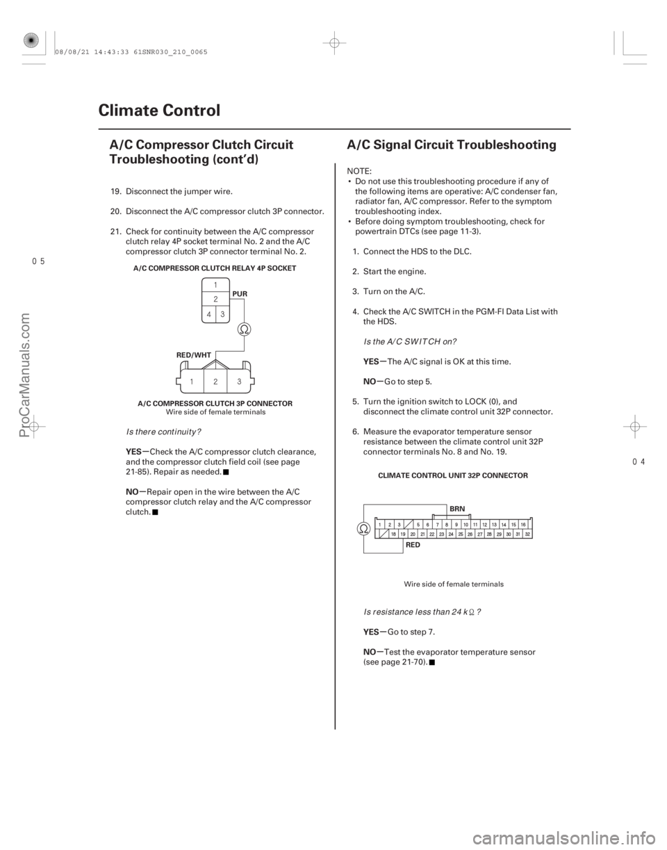 ACURA CSX 2006  Service Repair Manual 

(#



)
µ
µ µ
µ
µ
µ
YES
NO
YES
NO
YES
NO
21-6421-64Climate Control
A/C Compressor Clutch Circuit
Troubleshooting (cont’d)
A/C Signal 