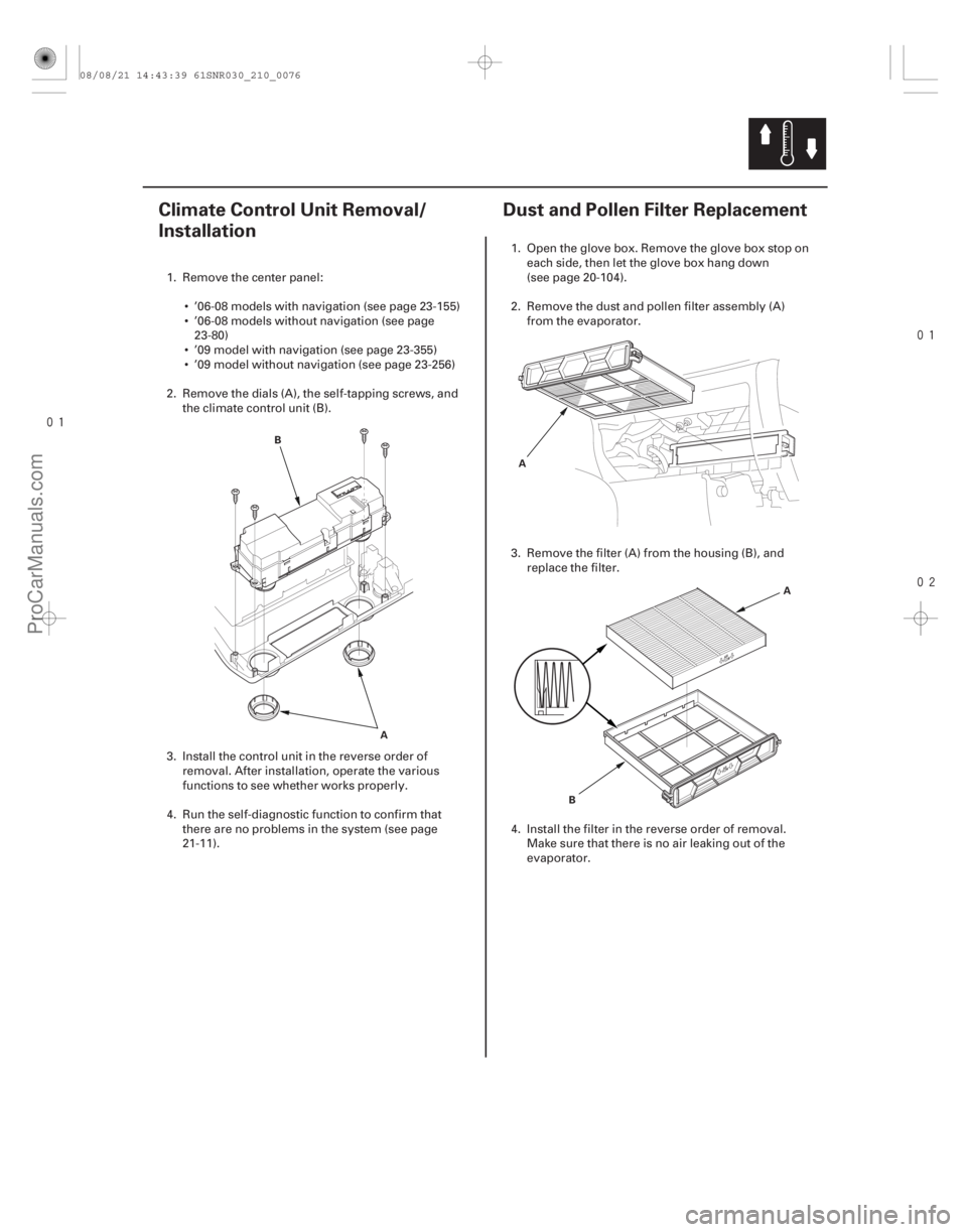 ACURA CSX 2006  Service User Guide 
(#



 ) 

(#

 )
21-7521-75
Climate Control Unit Removal/
Installation Dust and Pollen Filter Replace