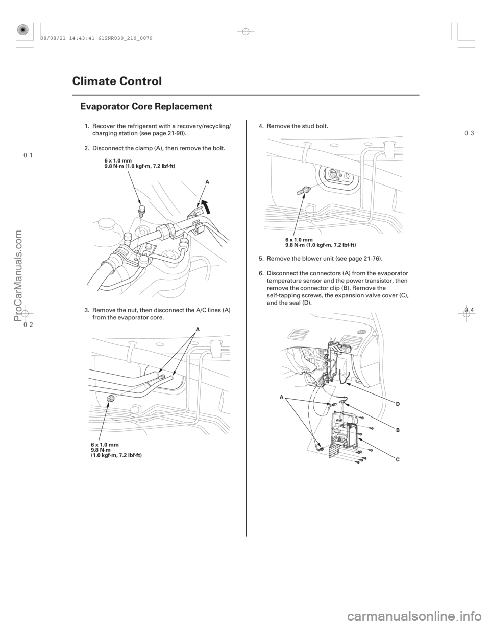 ACURA CSX 2006  Service Repair Manual 


(#



 )
21-78 Climate Control
Evaporator Core Replacement
A
6x1.0mm
9.8 N·m (1.0 kgf·m, 7.2 lbf·ft)
6x1.0mm
9.8 N·m (1.0 kgf·m, 7.2 l