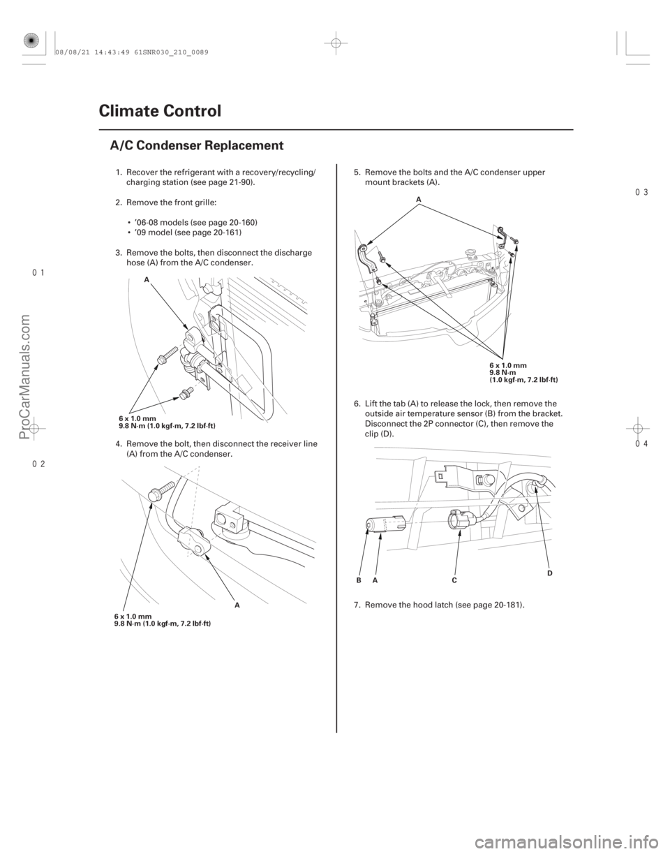 ACURA CSX 2006  Service Repair Manual 


(#


 )
21-88 Climate Control
A/C Condenser Replacement
6x1.0mm
9.8 N·m (1.0 kgf·m, 7.2 lbf·ft)
A
6x1.0mm
9.8 N·m (1.0 kgf·m, 7.2 lbf