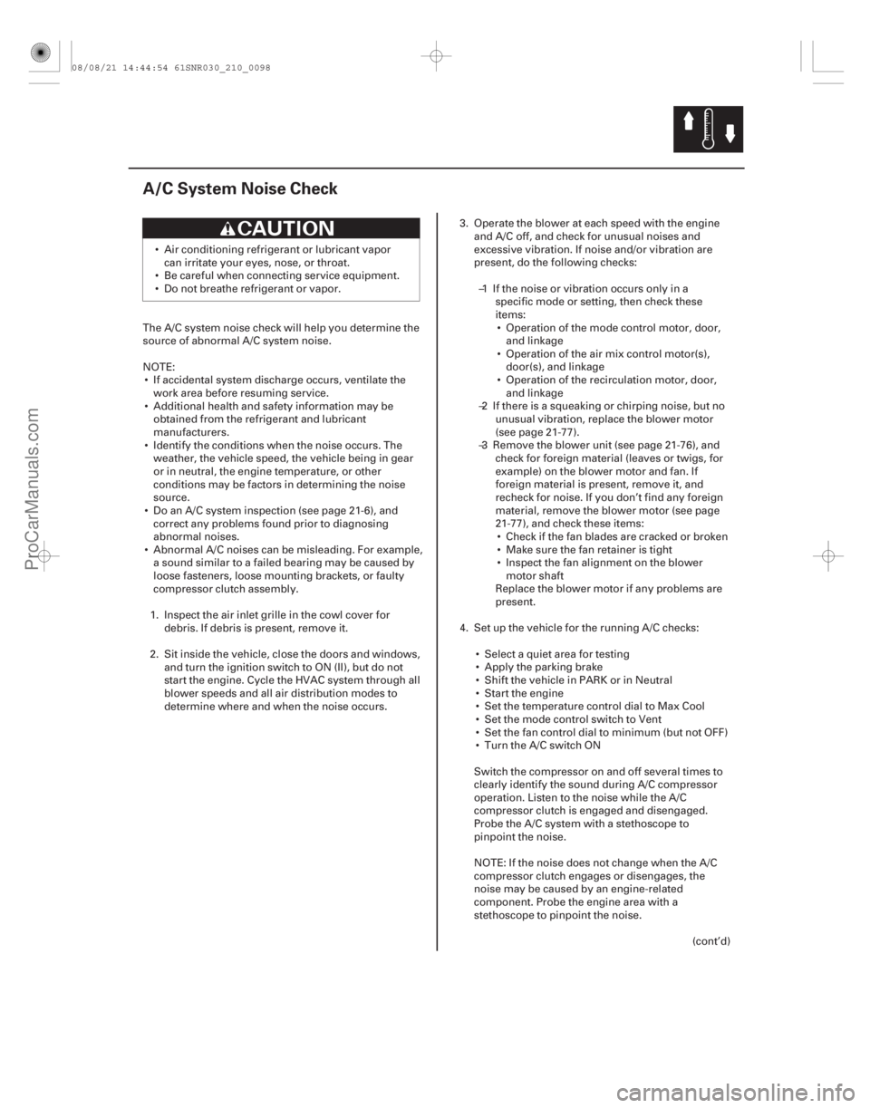 ACURA CSX 2006  Service Repair Manual (#

")
21-97
A/C System Noise Check
 Air conditioning refrigerant or lubricant vaporcan irritate your eyes, nose, or throat.
 Be careful when connecting s