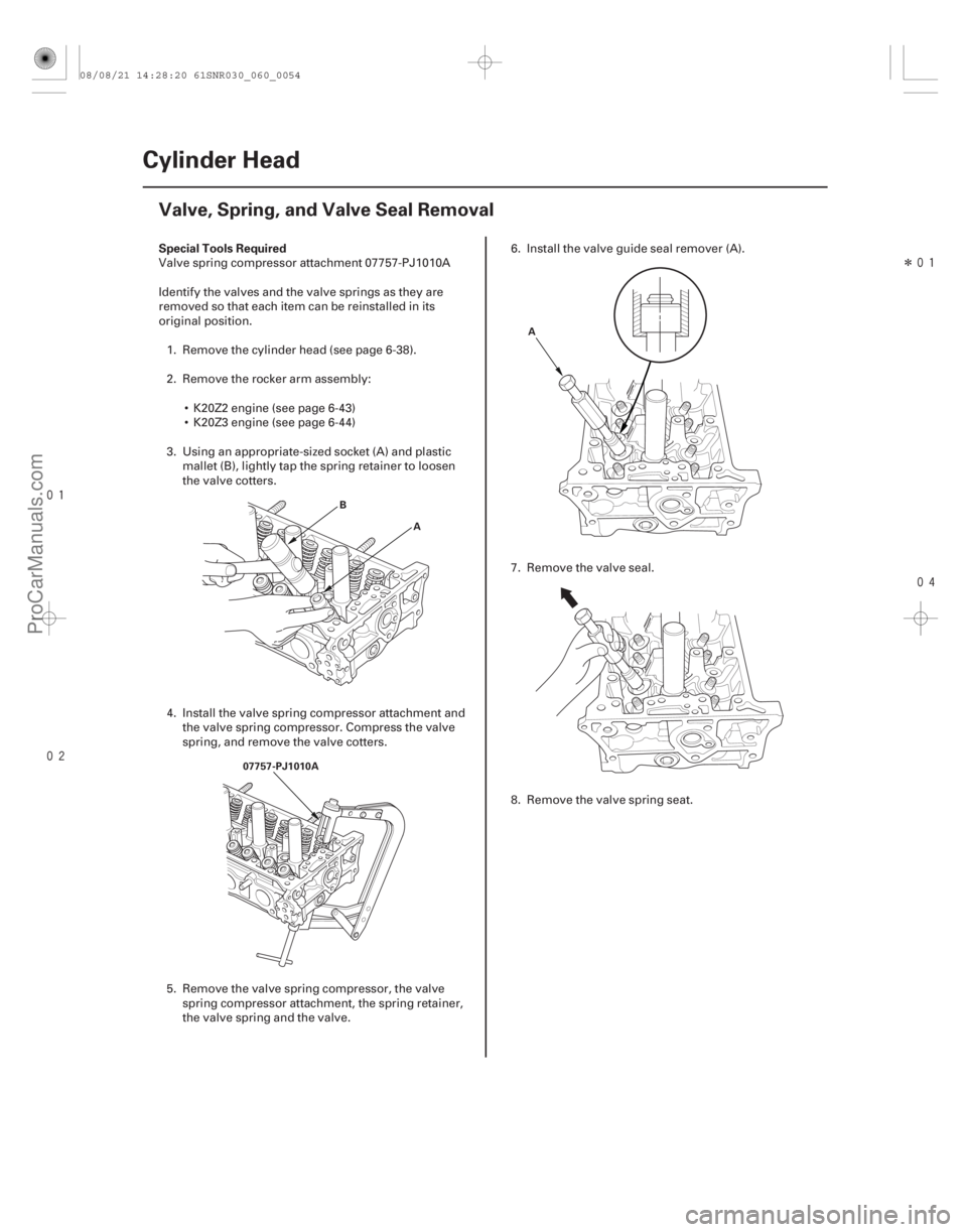 ACURA CSX 2006  Service Repair Manual 
Î

(#
 )
Special Tools Required
6-54
Cylinder Head
Valve, Spring, and Valve Seal Removal
B
A
07757-PJ1010A A
Valve spring compressor att