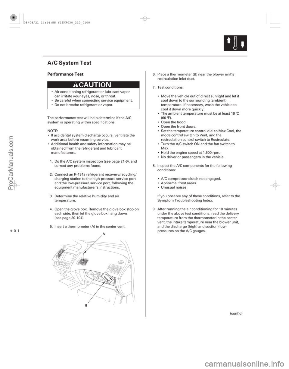 ACURA CSX 2006  Service Repair Manual Î
(#

)
Performance Test
21-99
A/C System Test
A
B
 Air conditioning refrigerant or lubricant vapor can irritate your eyes, nose, or throat.
 Be car
