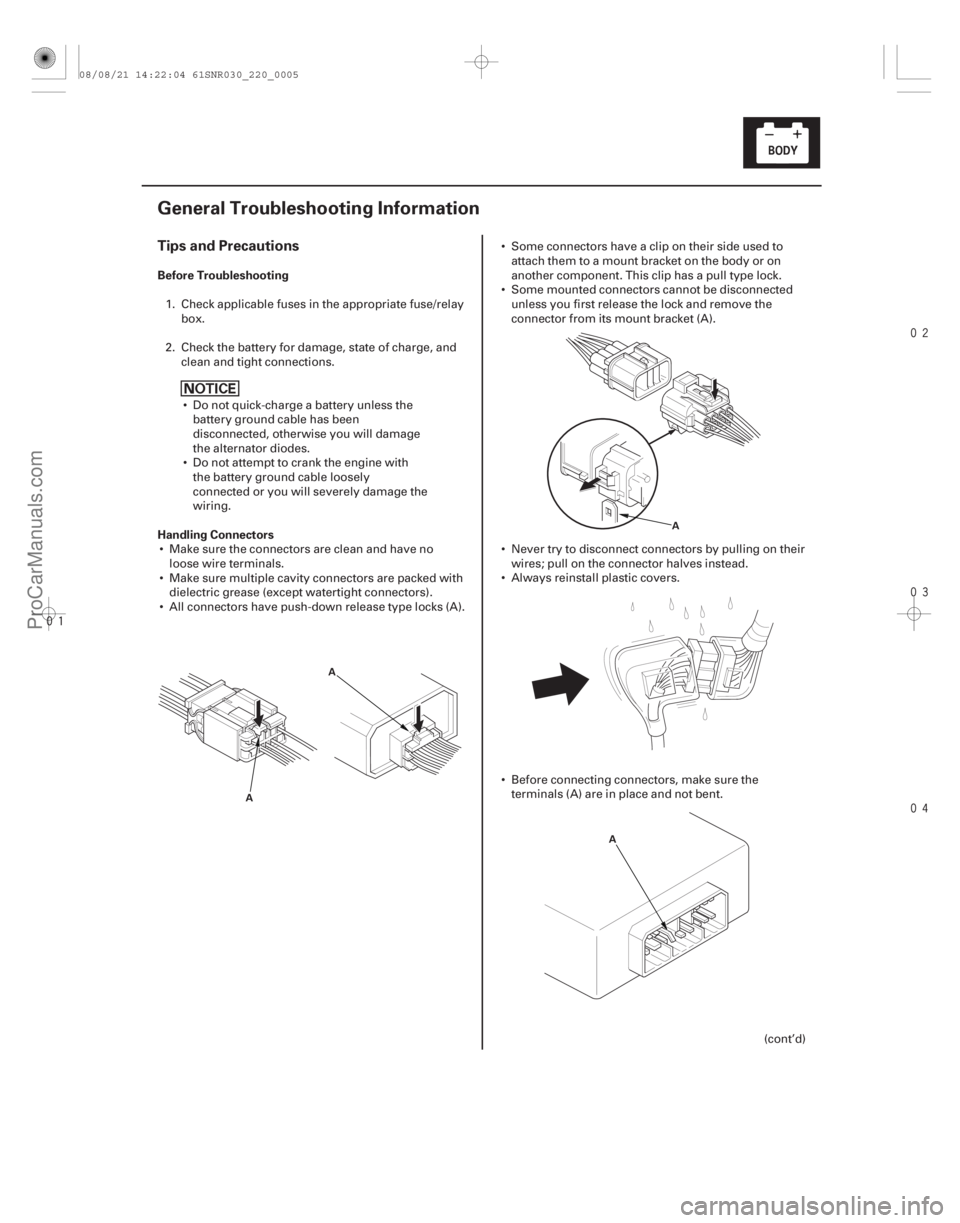 ACURA CSX 2006  Service Repair Manual 



(#)
Tips and Precautions
Before Troubleshooting
Handling Connectors
22-3
General Troubleshooting Information
A A A
A
1. Check applicab